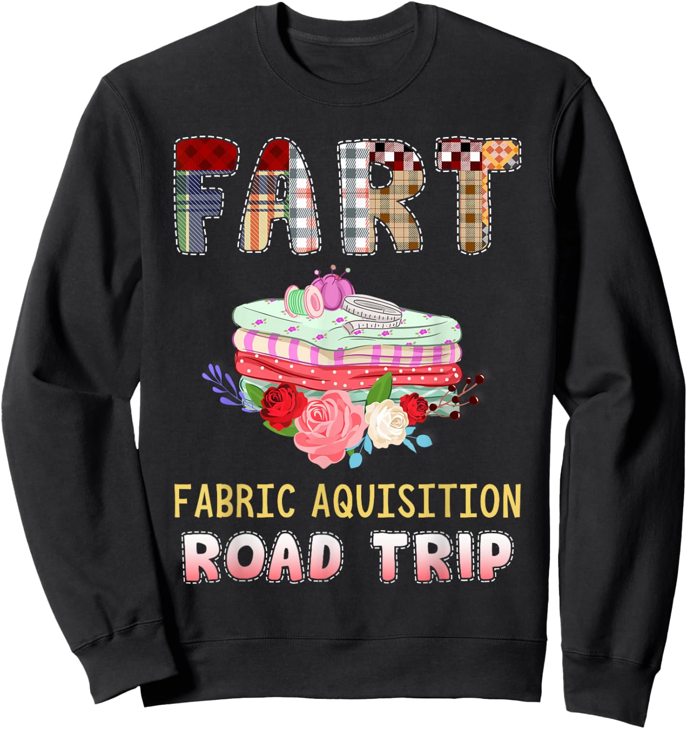 Funny Quilting Fabric Acquisition Road Trip Sweatshirt - Sweatshirt | Black