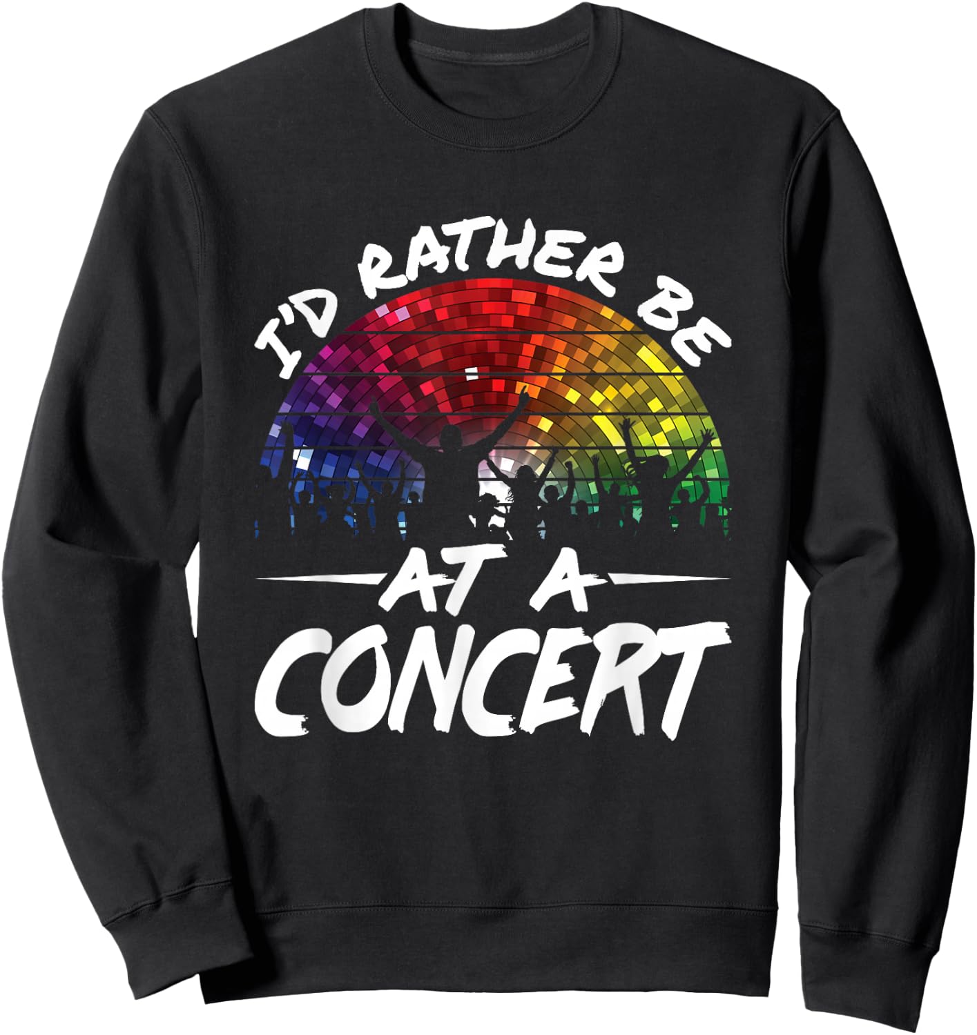 I'd Rather Be At a Concert Music Festival Lover Sweatshirt - Sweatshirt | Black