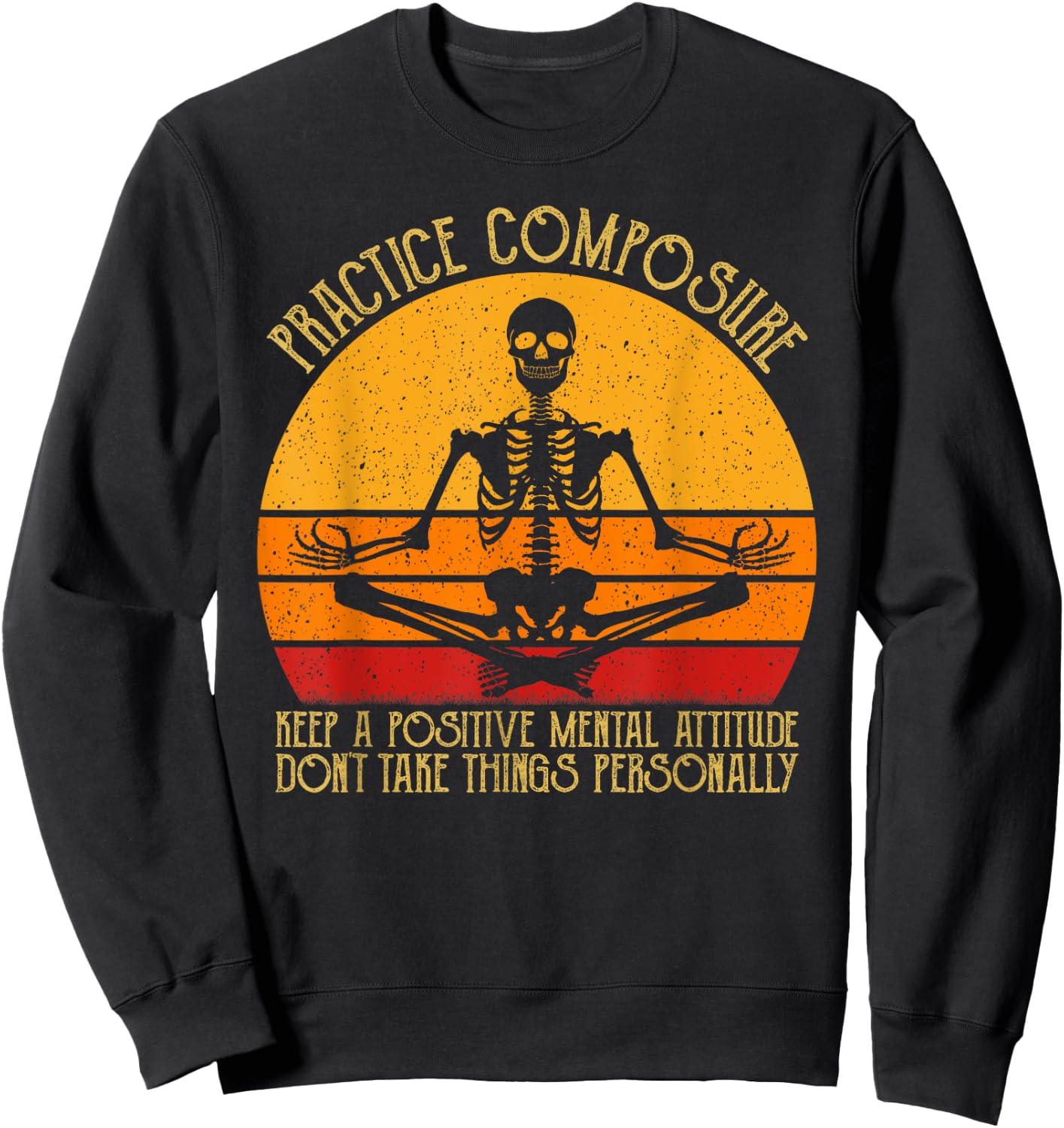 Practice Composure Keep A Positive Mental Attitude Skeleton Sweatshirt - Sweatshirt | Black