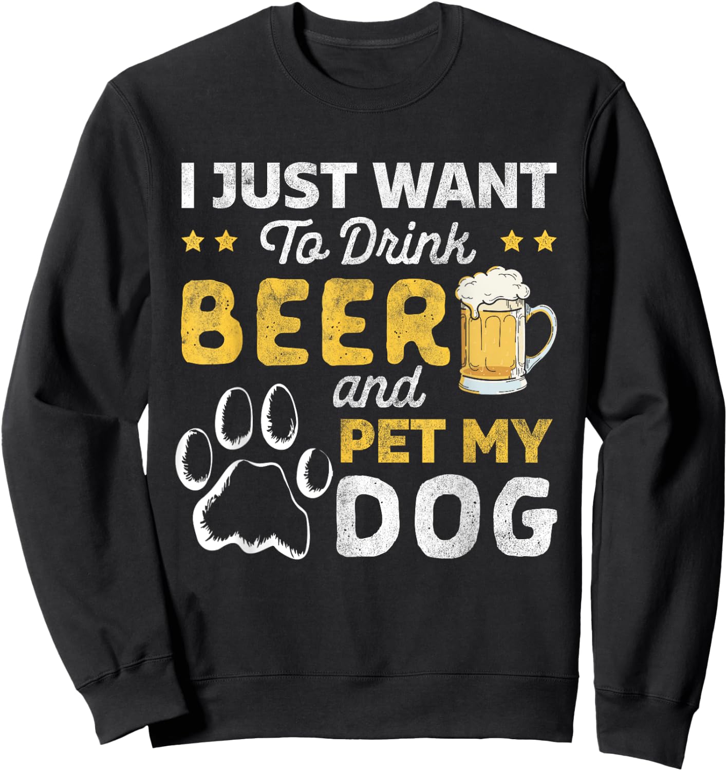 I Just Want To Drink Beer And Pet My Dog and Beer Lover Sweatshirt - Sweatshirt | Black
