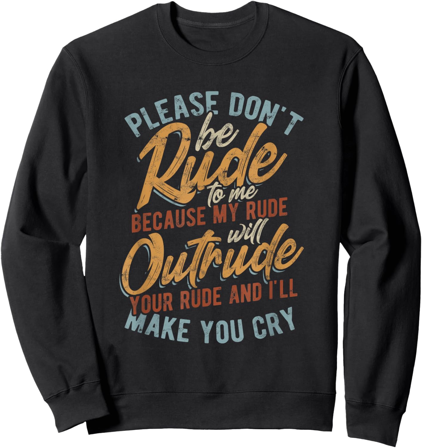Please don't be rude to me - my rude will outrude - Vintage Sweatshirt - Sweatshirt | Black