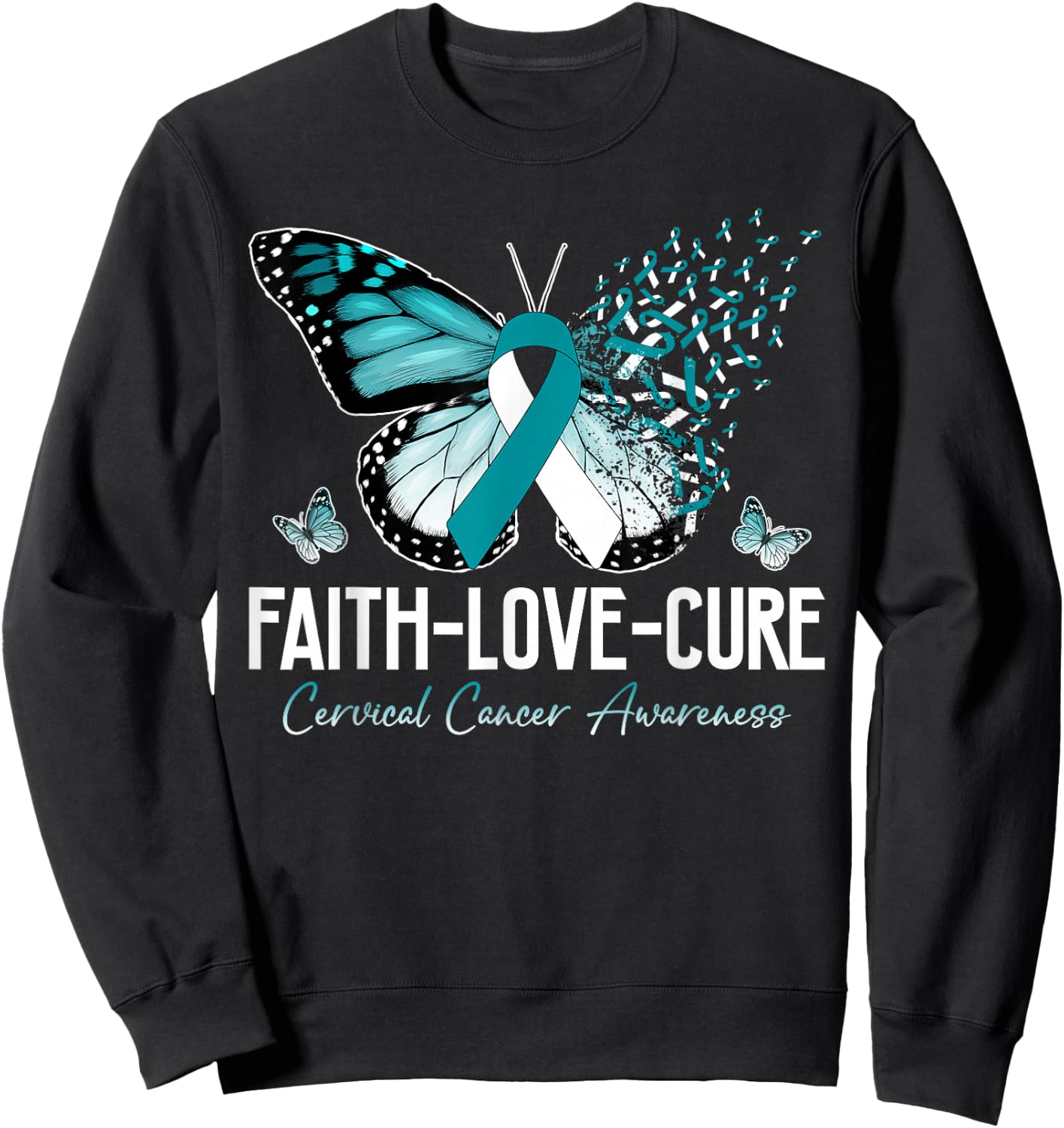 Faith Love Cure Cervical Cancer Butterfly Teal White Ribbon Sweatshirt - Sweatshirt | Black