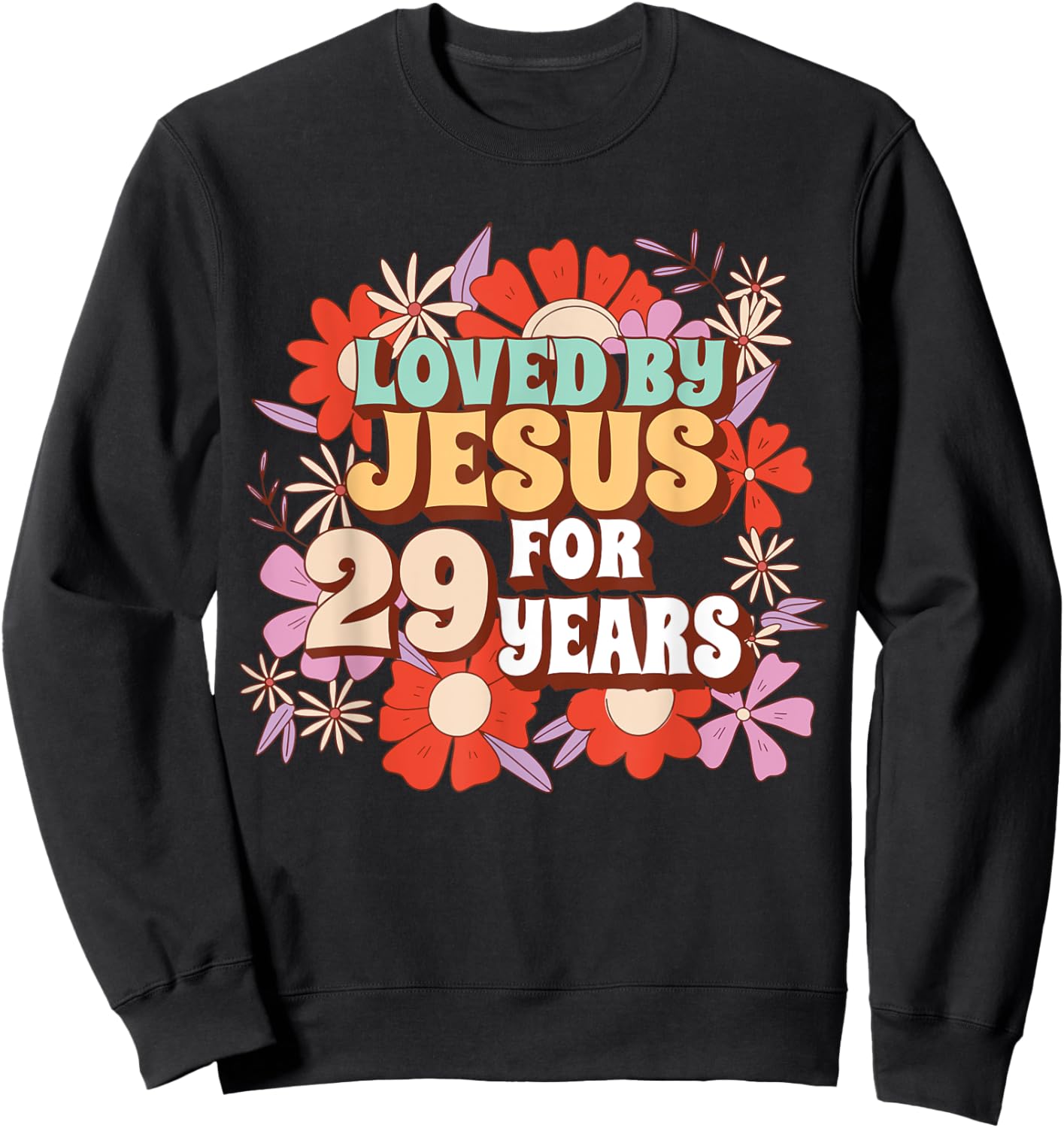 Loved By Jesus For 29 Years 29th Birthday Christian Theme Sweatshirt - Sweatshirt | Black
