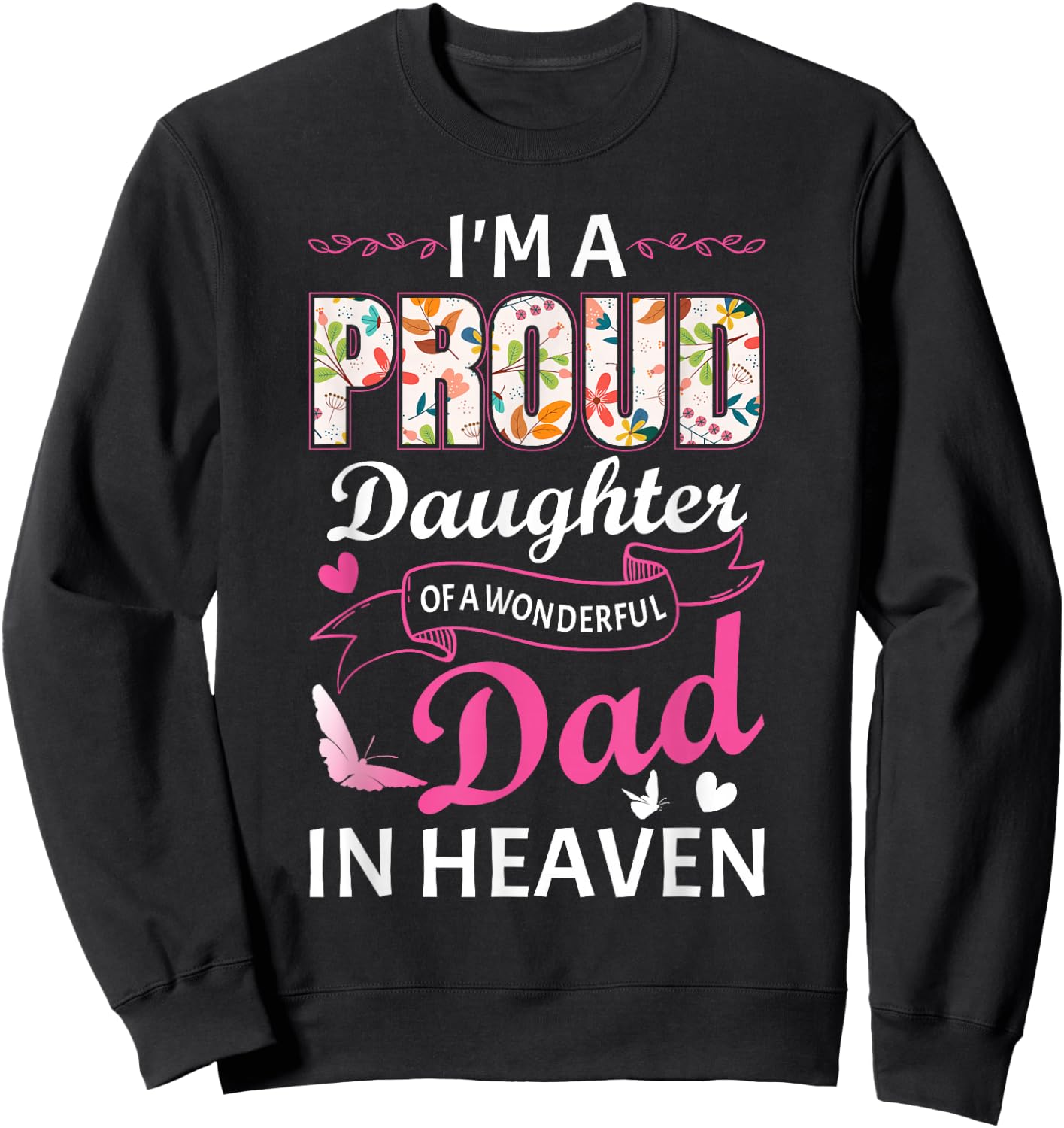 I'm A Proud Daughter Of A Wonderful Dad In Heaven Floral Sweatshirt - Sweatshirt | Black