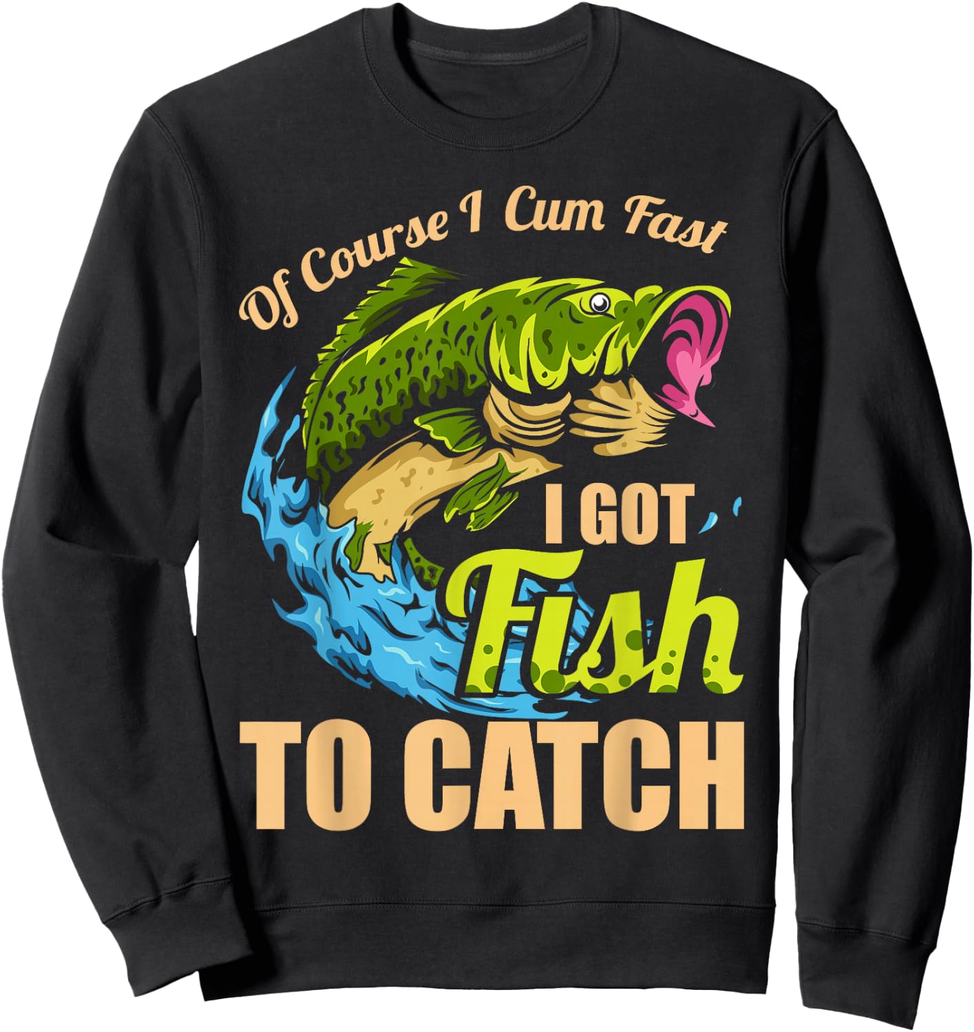Of Course I Come Fast I Got Fish To Catch Fishing Gifts Sweatshirt - Sweatshirt | Black