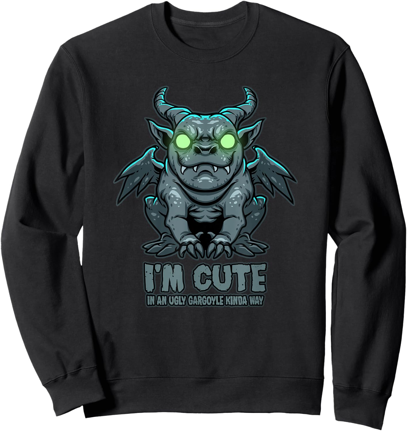 I'm Cute in an Ugly Gargoyle Kinda Way - Gargoyle Art Sweatshirt - Sweatshirt | Black