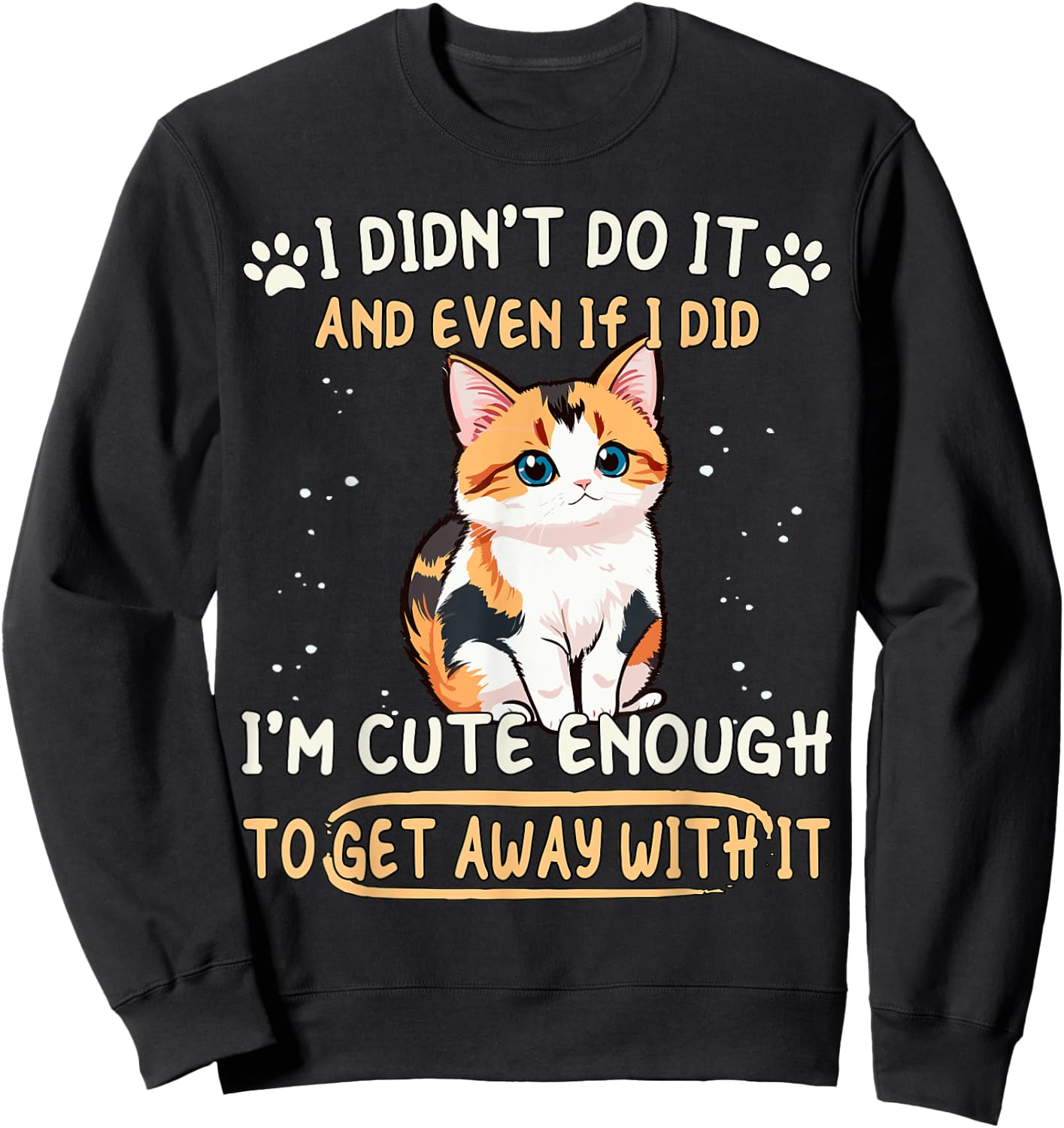 Caliby I Didn't Do It I'm Cute Enough Dilute Calico Cat Sweatshirt - Sweatshirt | Black