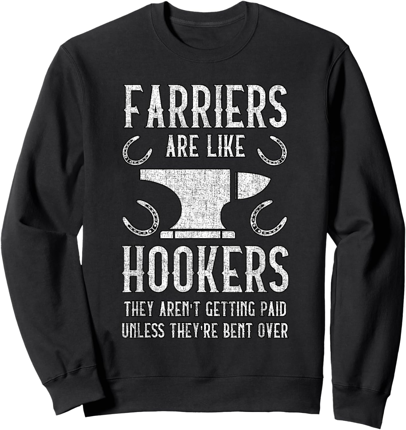 Farriers Are Like Hookers - Funny Farrier Sweatshirt - Sweatshirt | Black