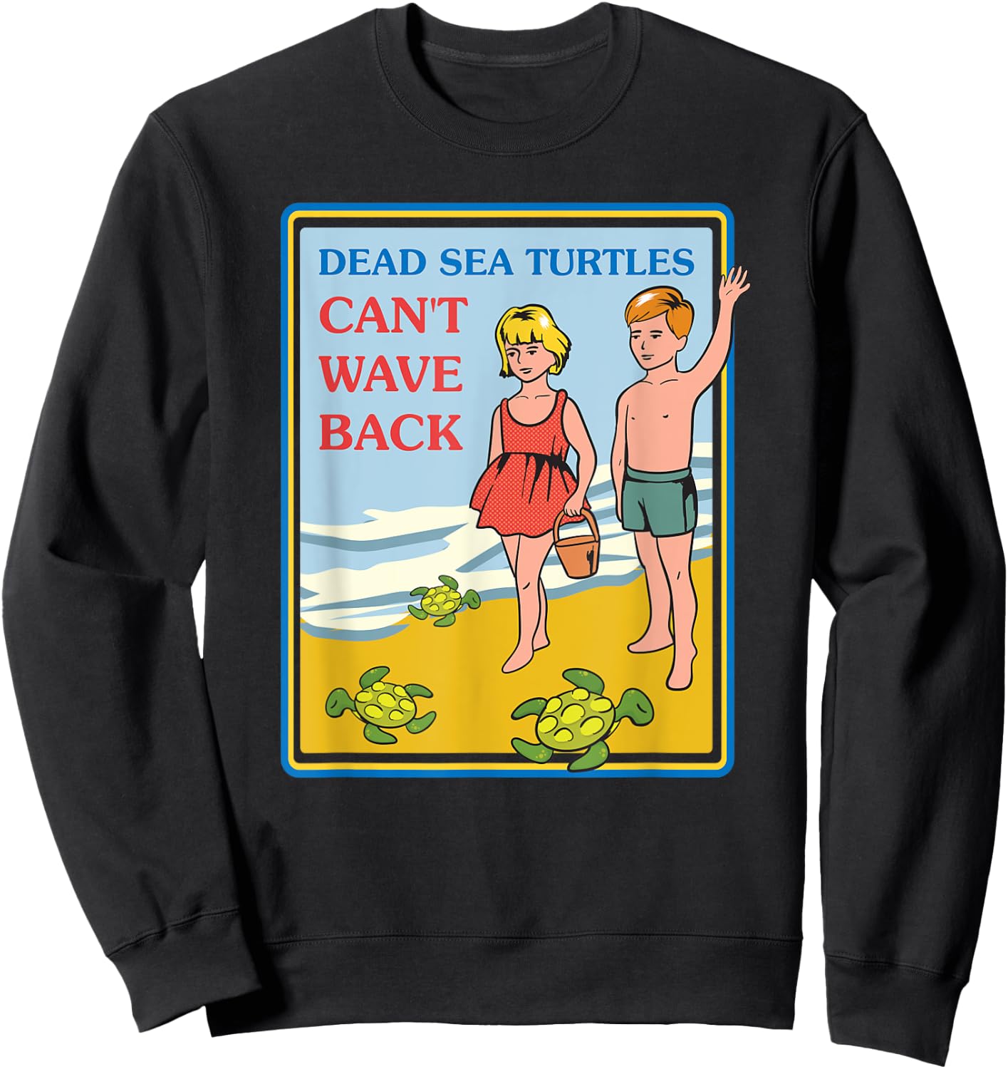 Dead Sea Turtles Can't Wave Back Sarcastic Gifts - Sarcastic Sweatshirt - Sweatshirt | Black