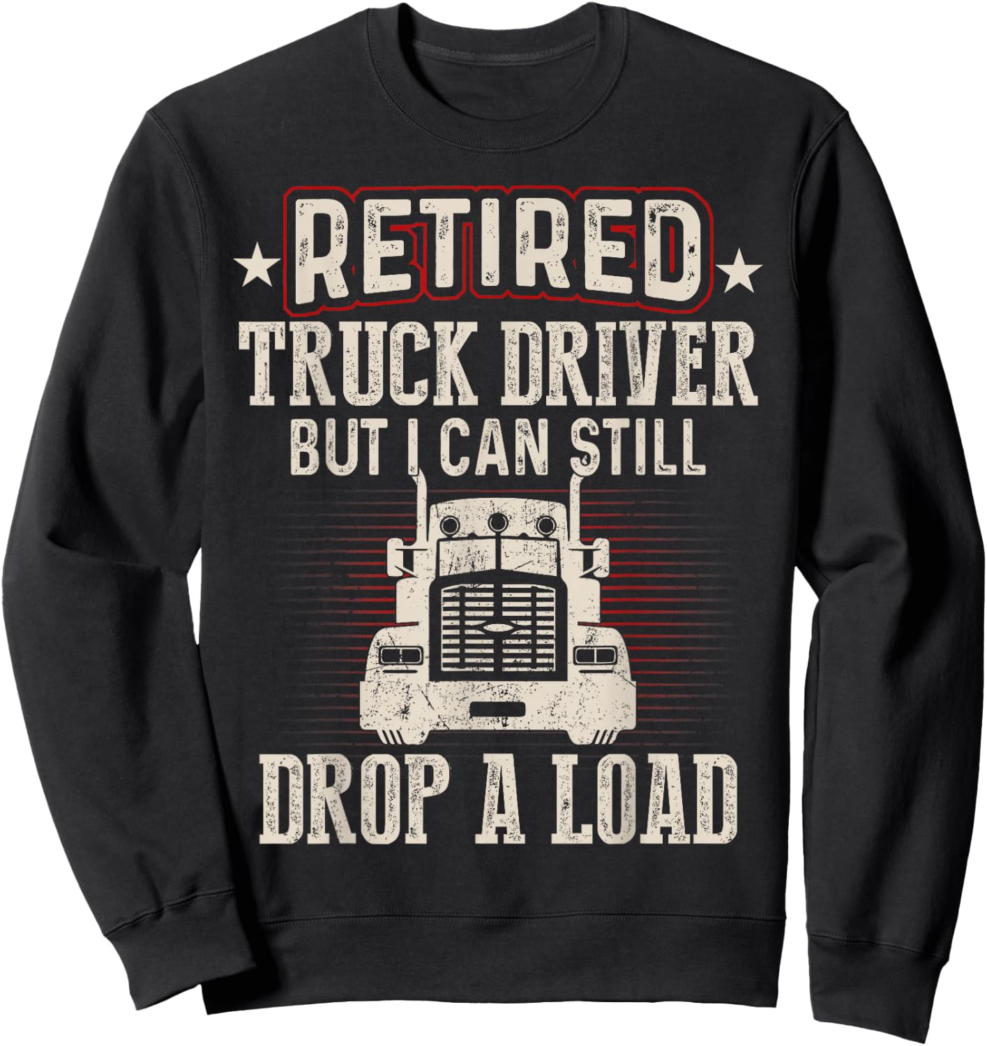 Retired Truck Driver Drop A Load Trucker Retirement Gift Sweatshirt - Sweatshirt | Black