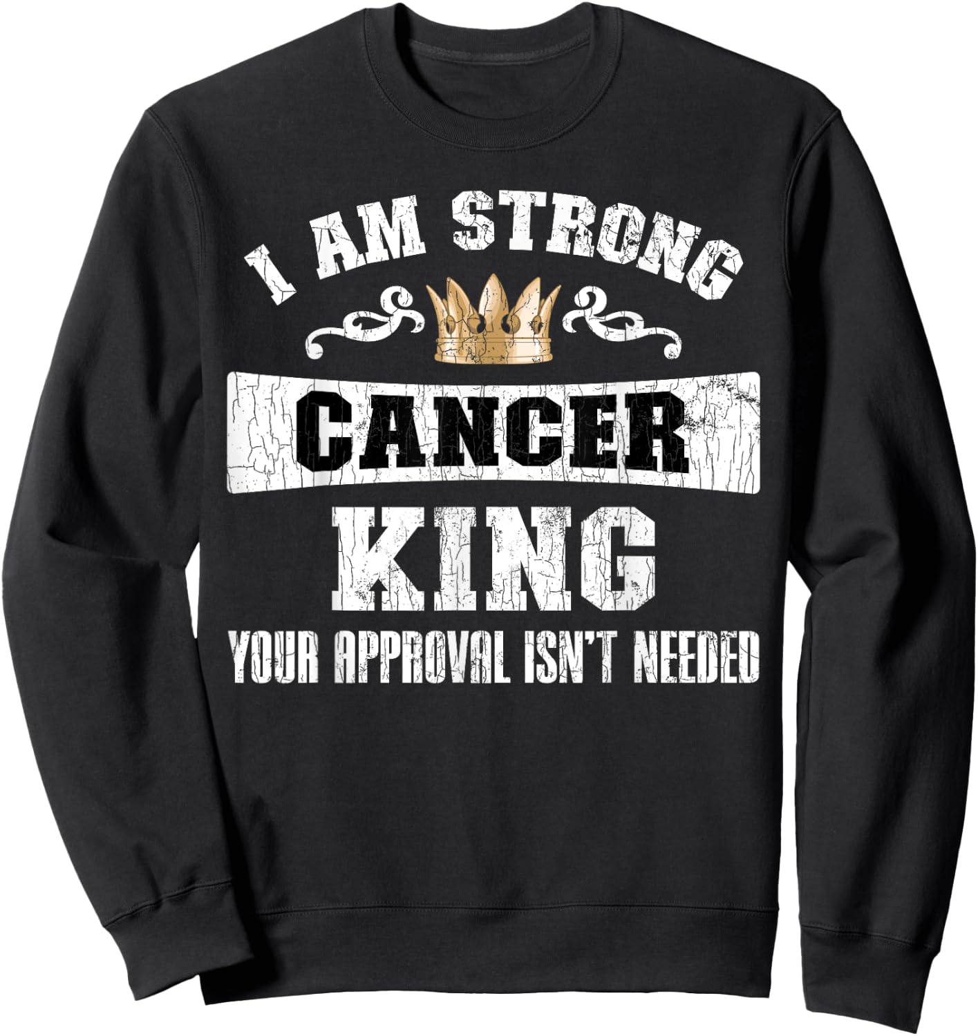 Zodiac Sign Funny I Am Strong Cancer King Graphic Sweatshirt - Sweatshirt | Black