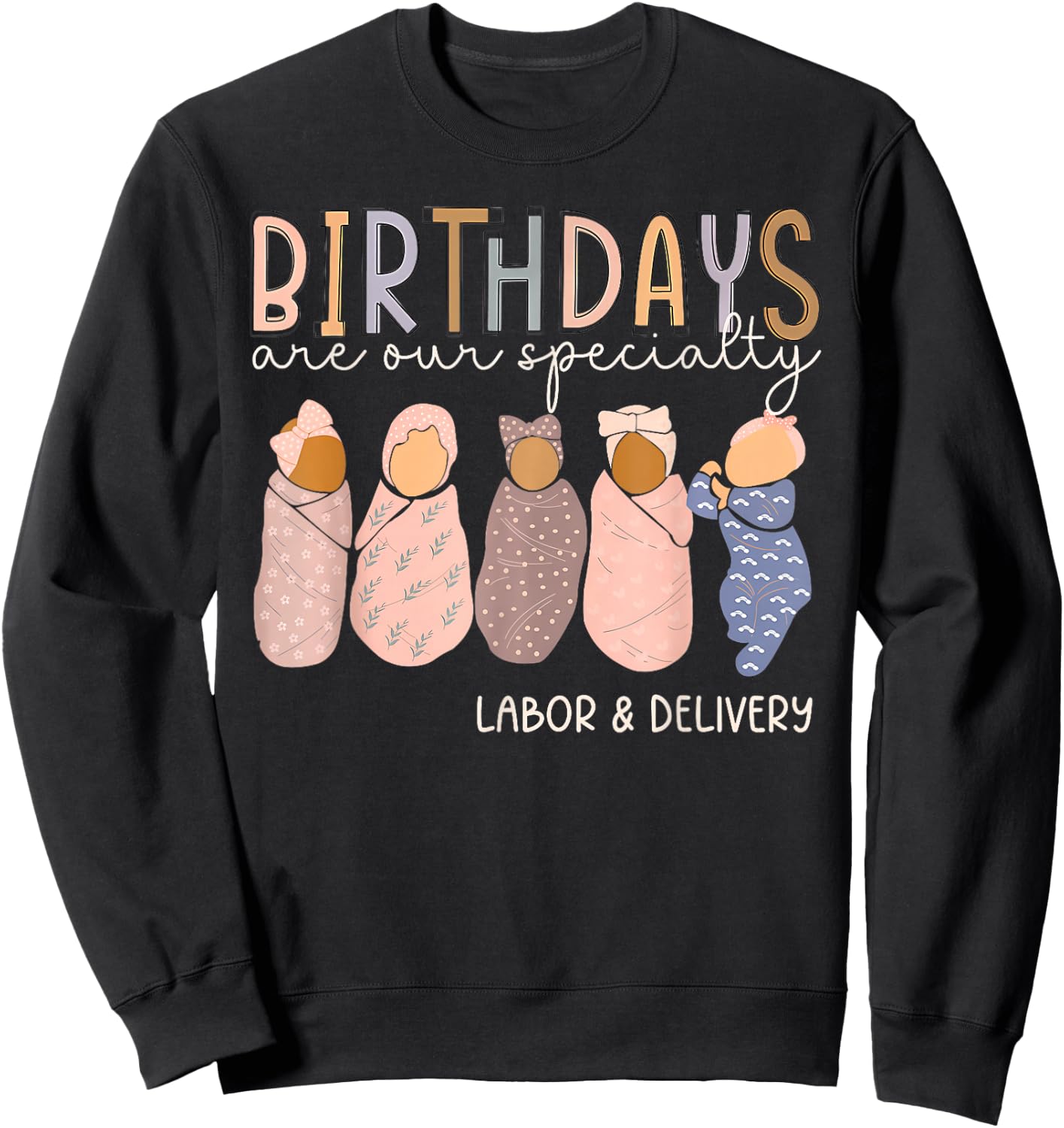 Labor and Delivery Birthdays Are Our Specialty L & D Nurse Sweatshirt - Sweatshirt | Black