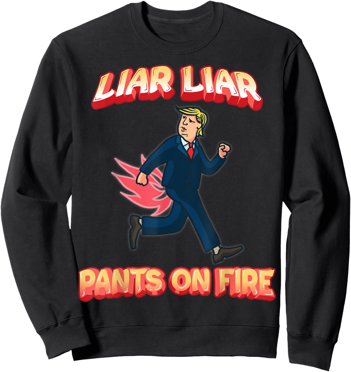 Liar Liar Pants Are On Fire Anti President Trump Election Sweatshirt - Sweatshirt | Black