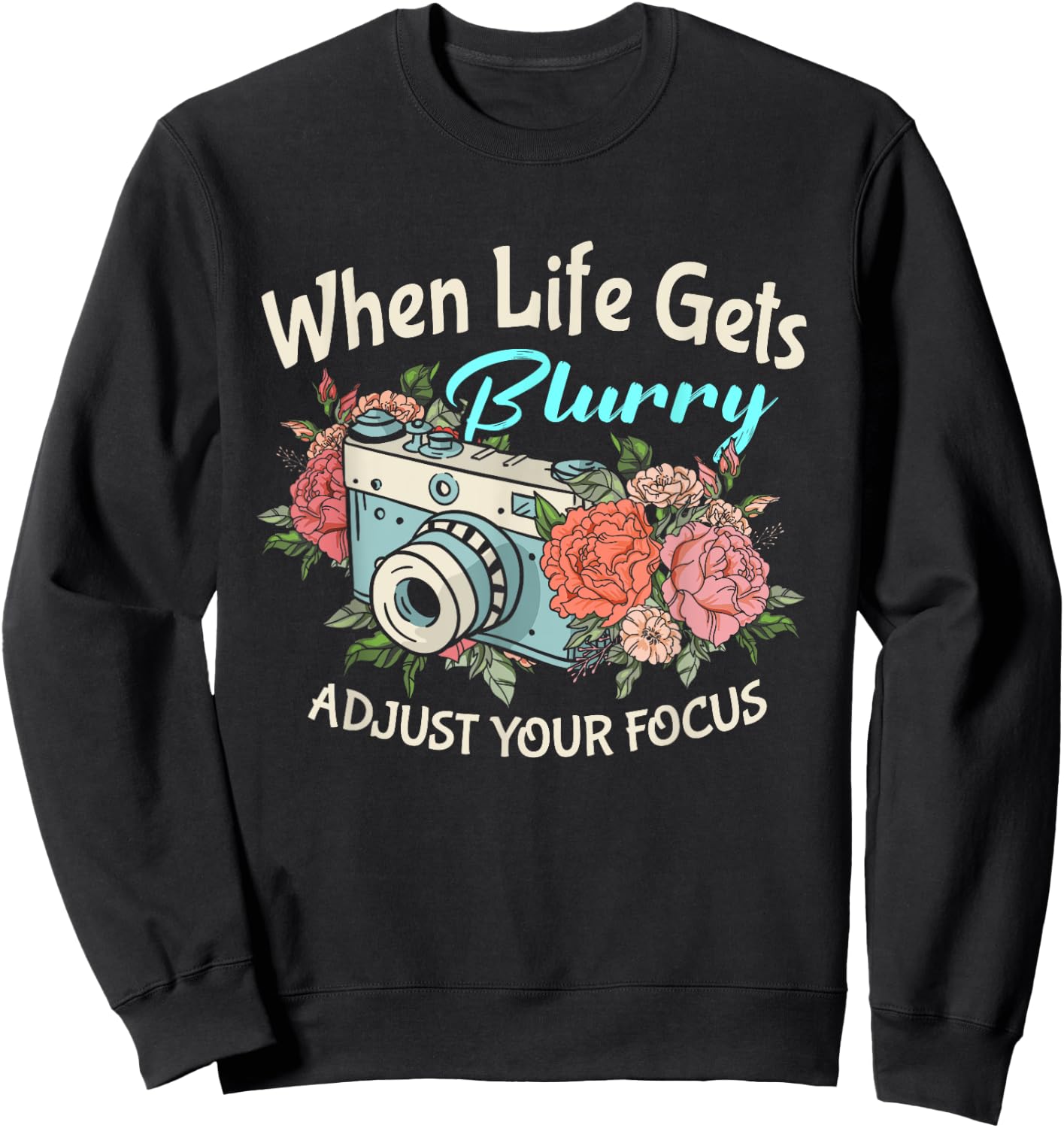 When Life Gets Blurry Adjust Your Focus Photography Camera Sweatshirt - Sweatshirt | Black
