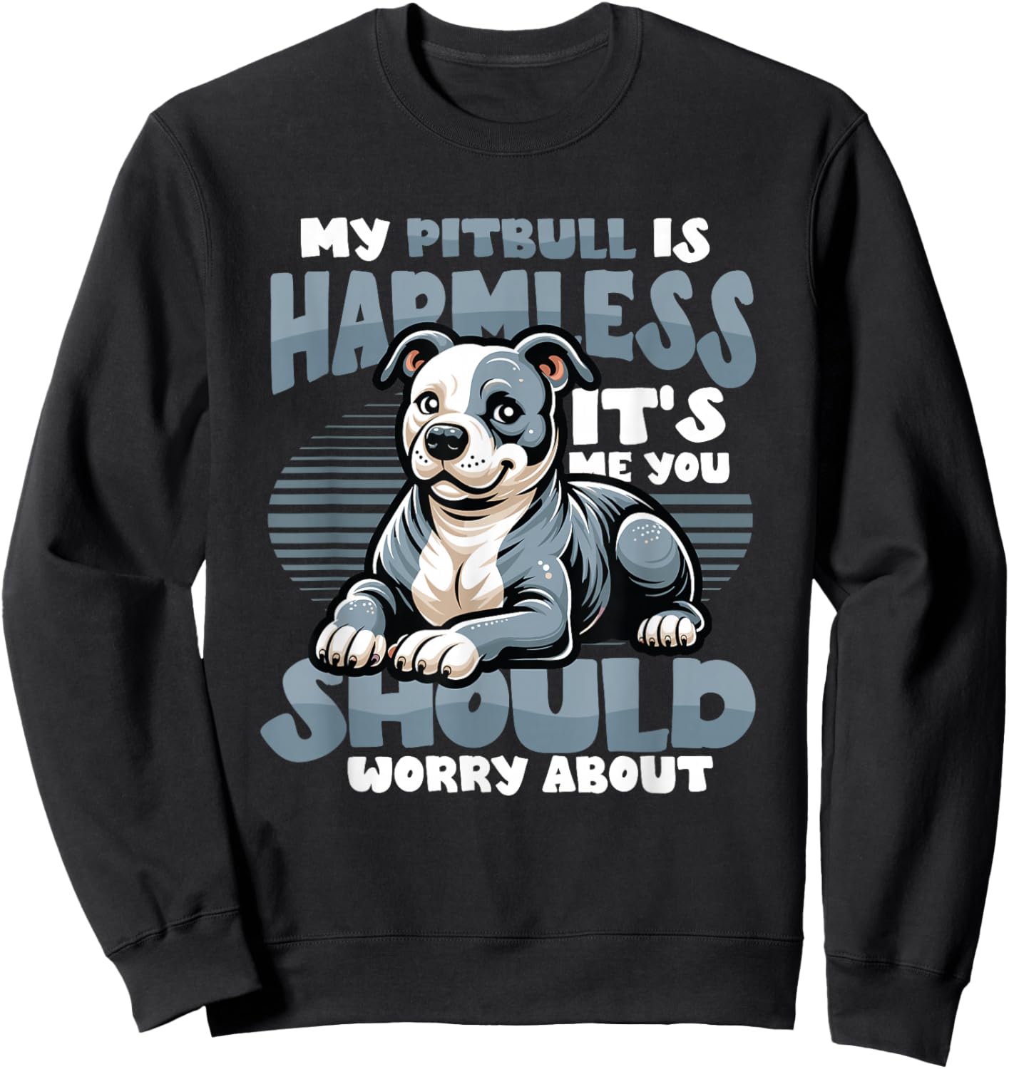 My Pitbull Is Harmless Its Me You Should Worry About Pitbull Sweatshirt - Sweatshirt | Black