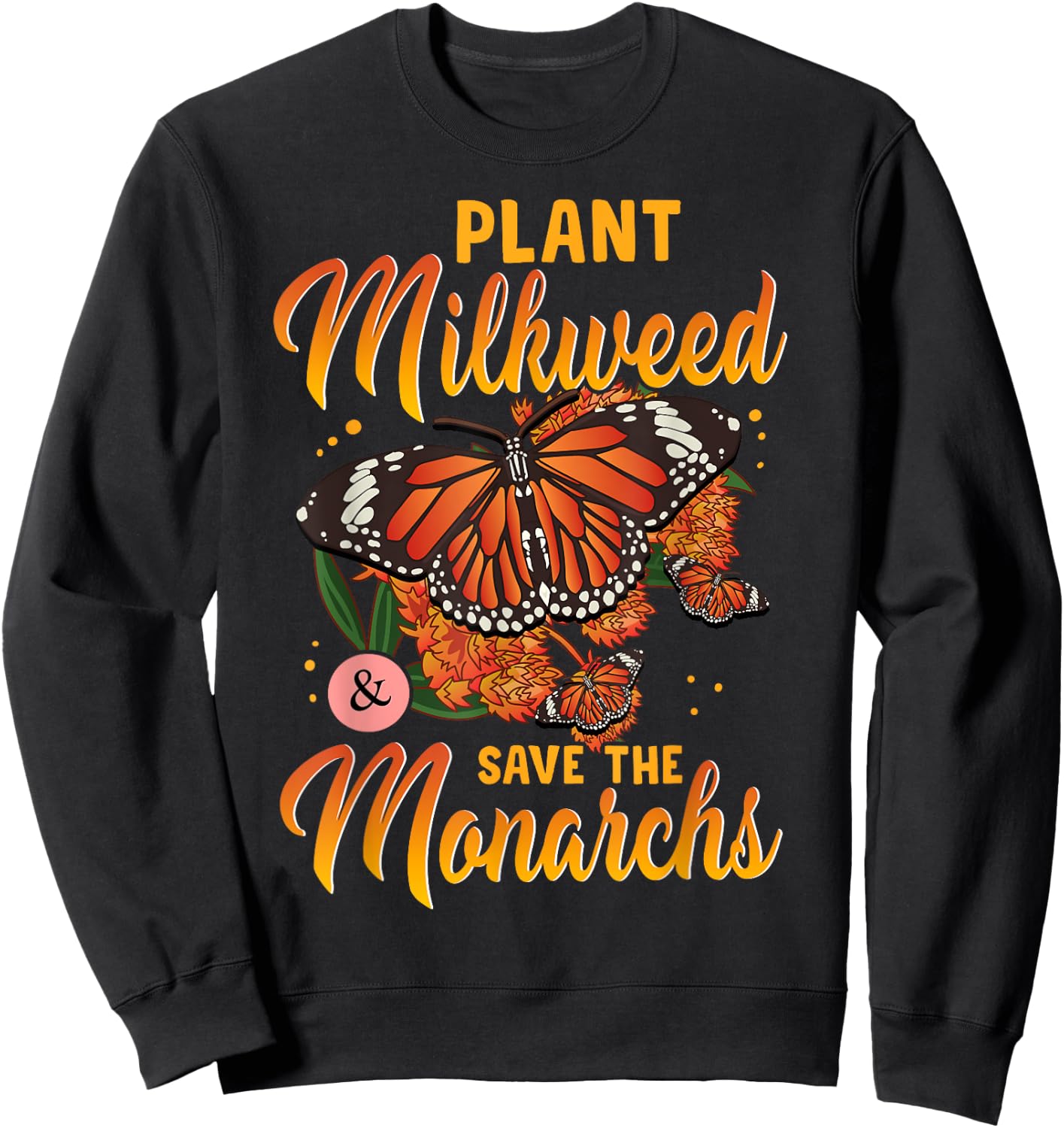 Plant Milkweed Save Monarch Butterfly Butterflies Sweatshirt - Sweatshirt | Black