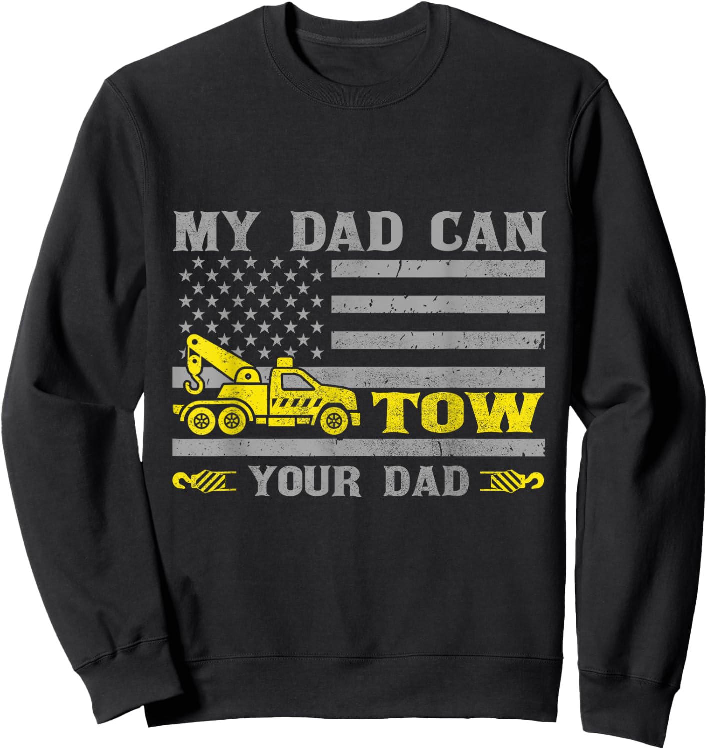 My Dad Can Tow Your Dad Funny Tow Truck Operator Sweatshirt - Sweatshirt | Black