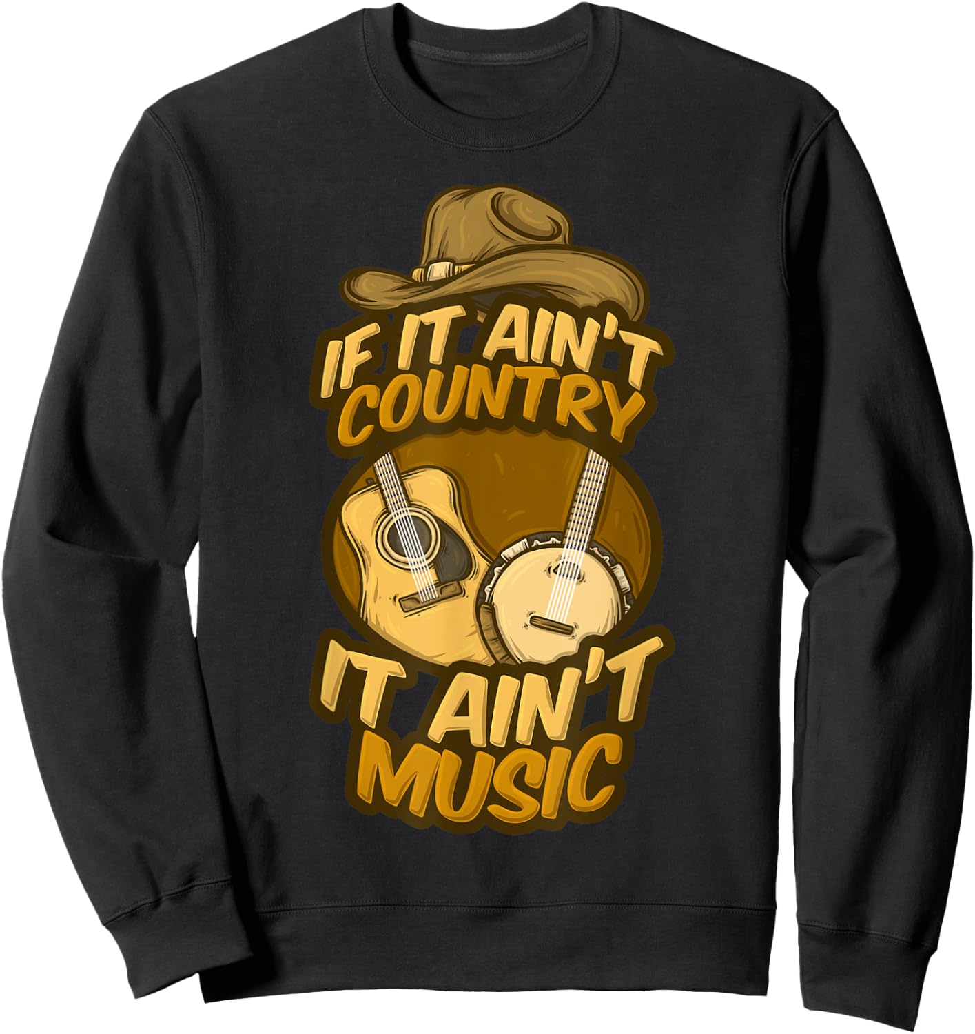If It Ain't Country It Ain't Music Musician Guitar Band Song Sweatshirt - Sweatshirt | Black