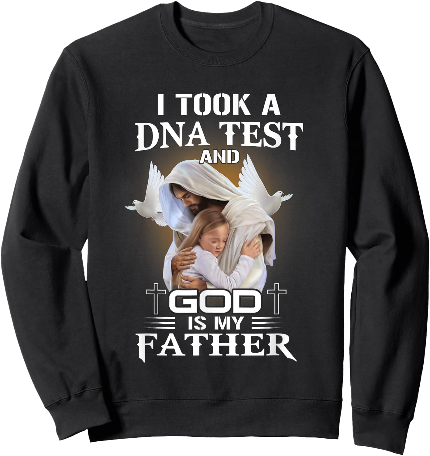 I Took DNA Test God Is My Father Christian Faith Jesus God Sweatshirt - Sweatshirt | Black