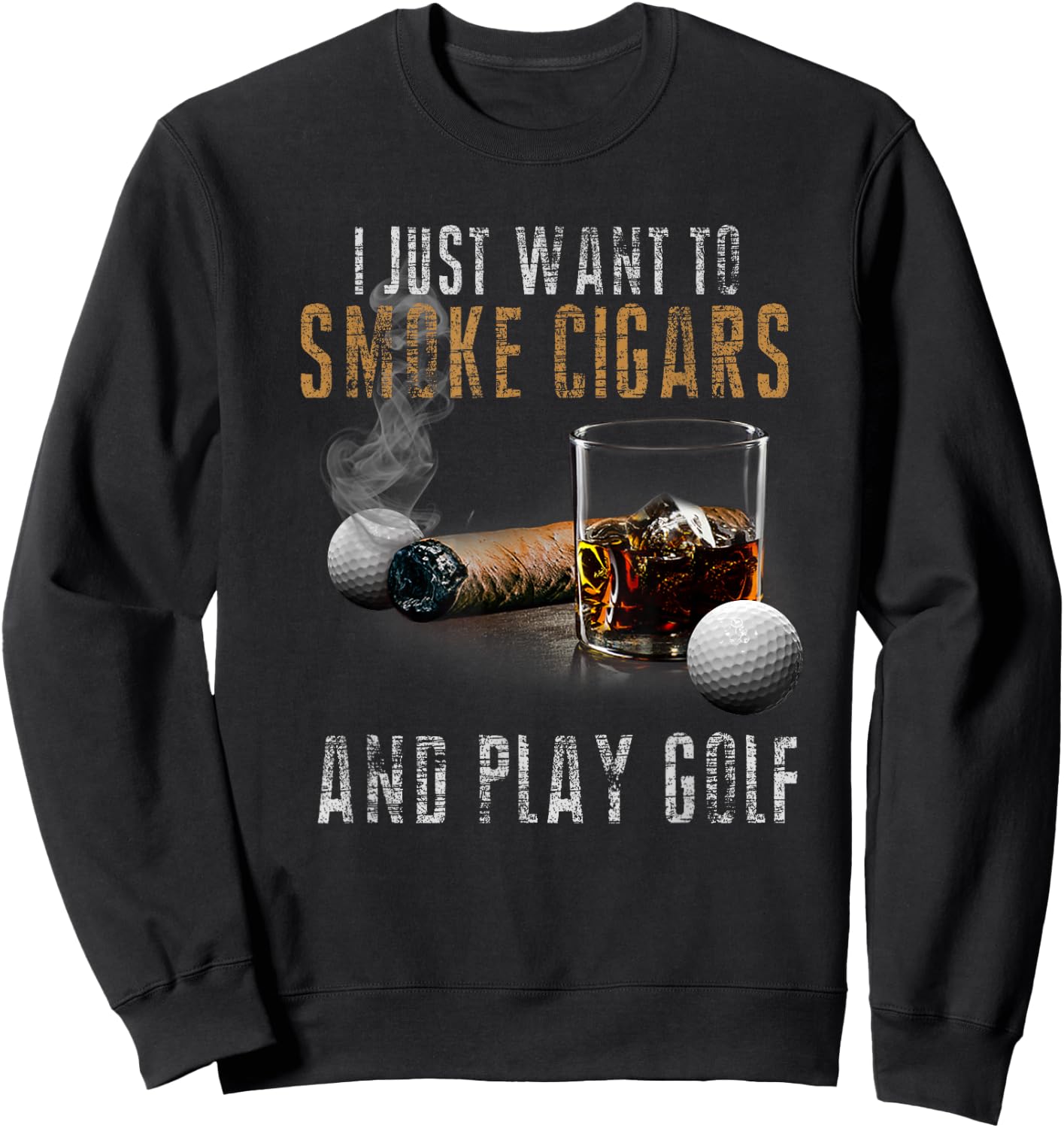 I Just Want To Smoke Cigars & Play Golf Shirt Smoker Gift Sweatshirt - Sweatshirt | Black