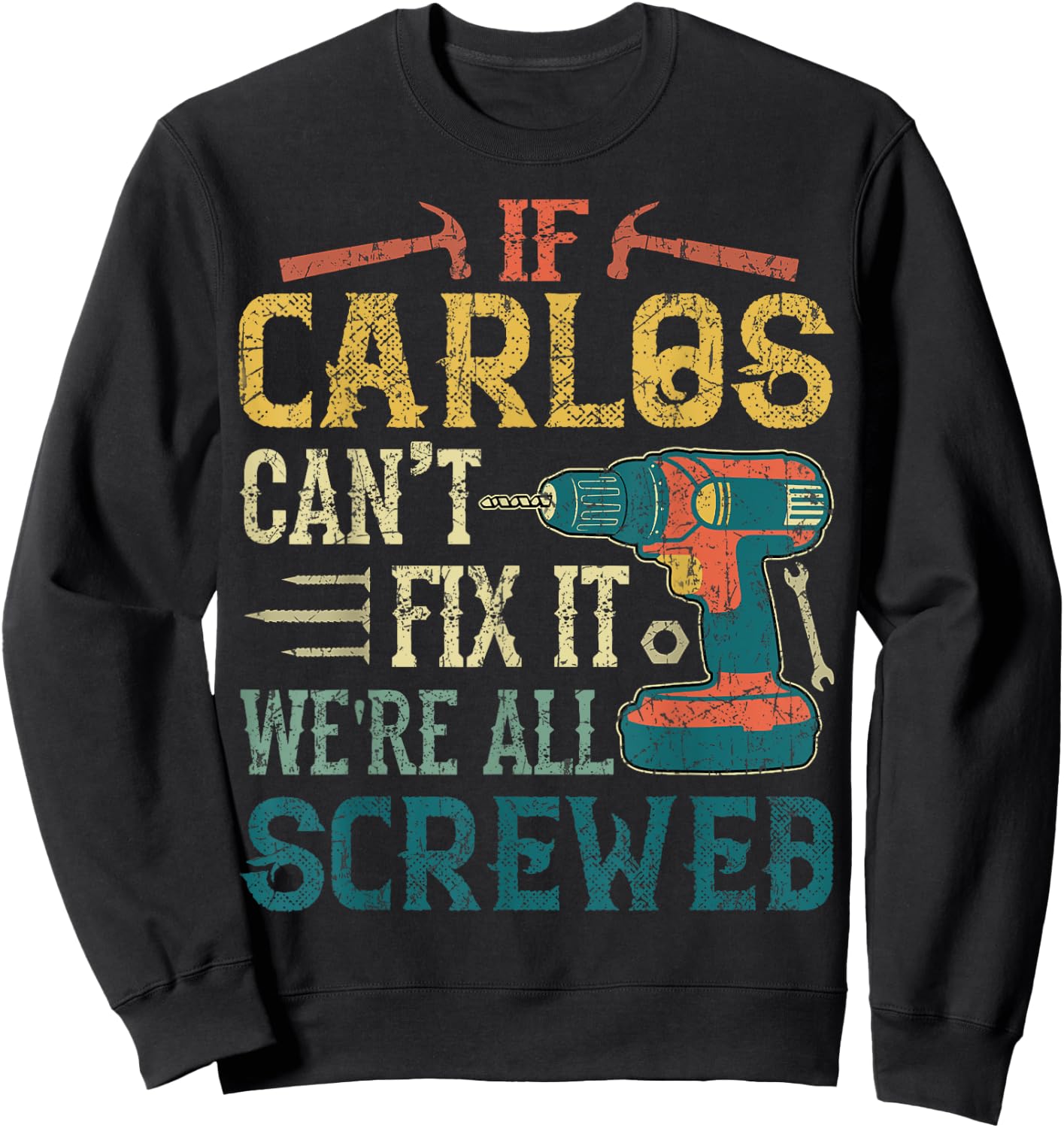 If Carlos Can't Fix it We're All Screwed Funny Fathers Gift Sweatshirt - Sweatshirt | Black