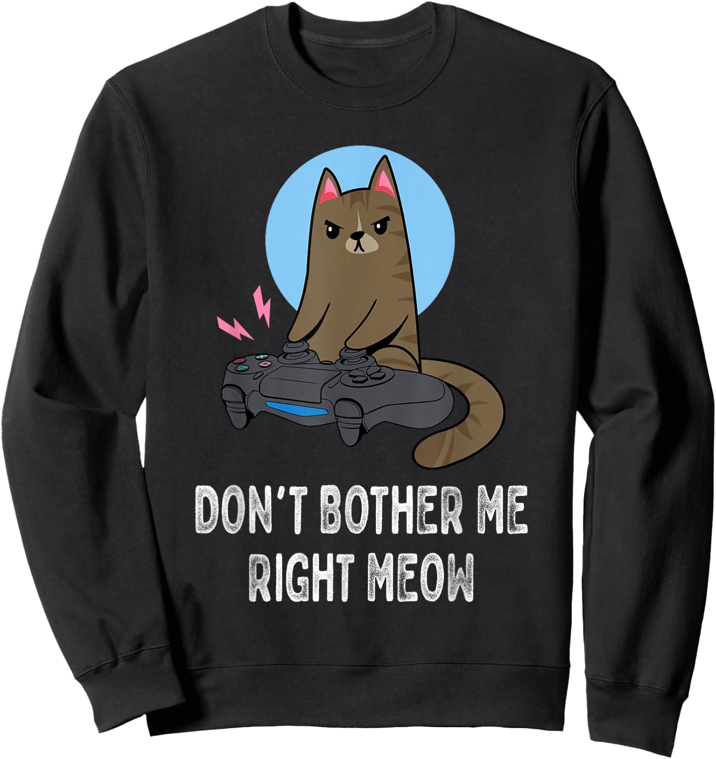 Don't Bother Me Right Meow - Funny Video Gamer & Cat Lover Sweatshirt - Sweatshirt | Black