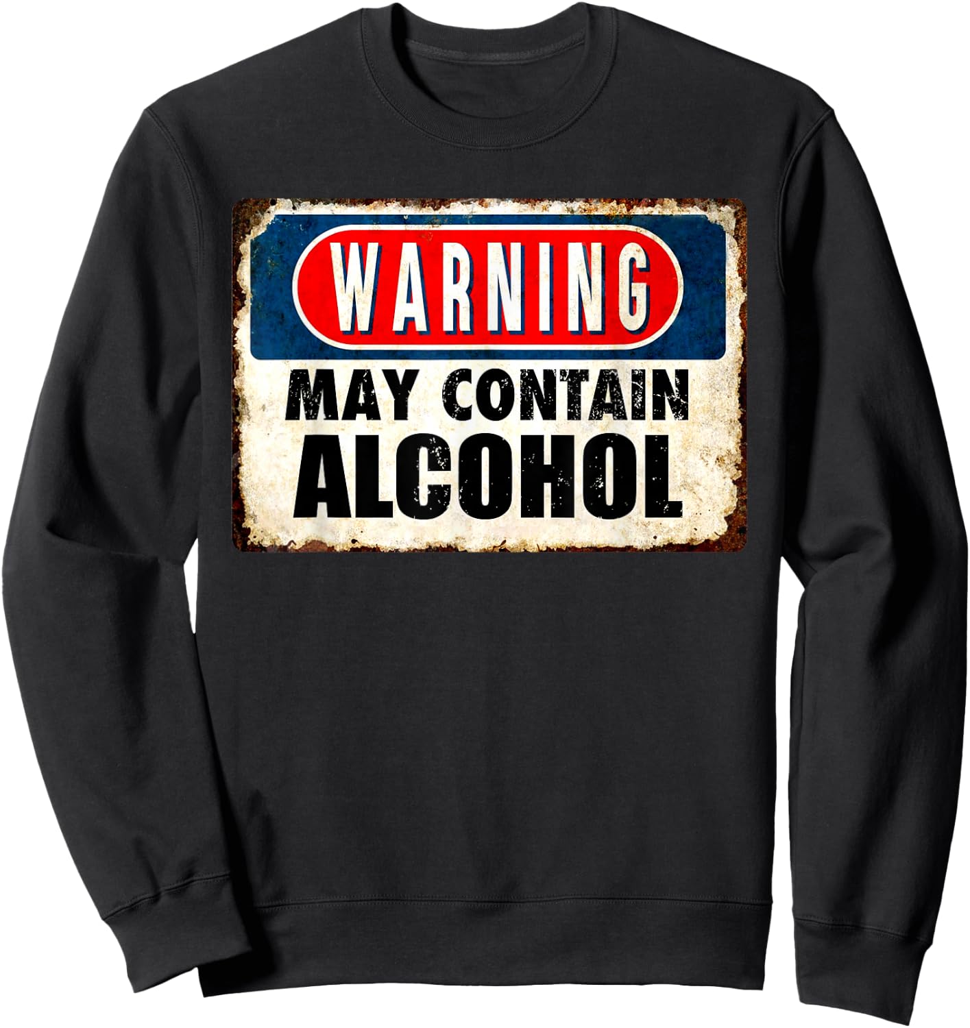 WARNING May Contain Alcohol Funny Sarcastic Drinking Sweatshirt - Sweatshirt | Black