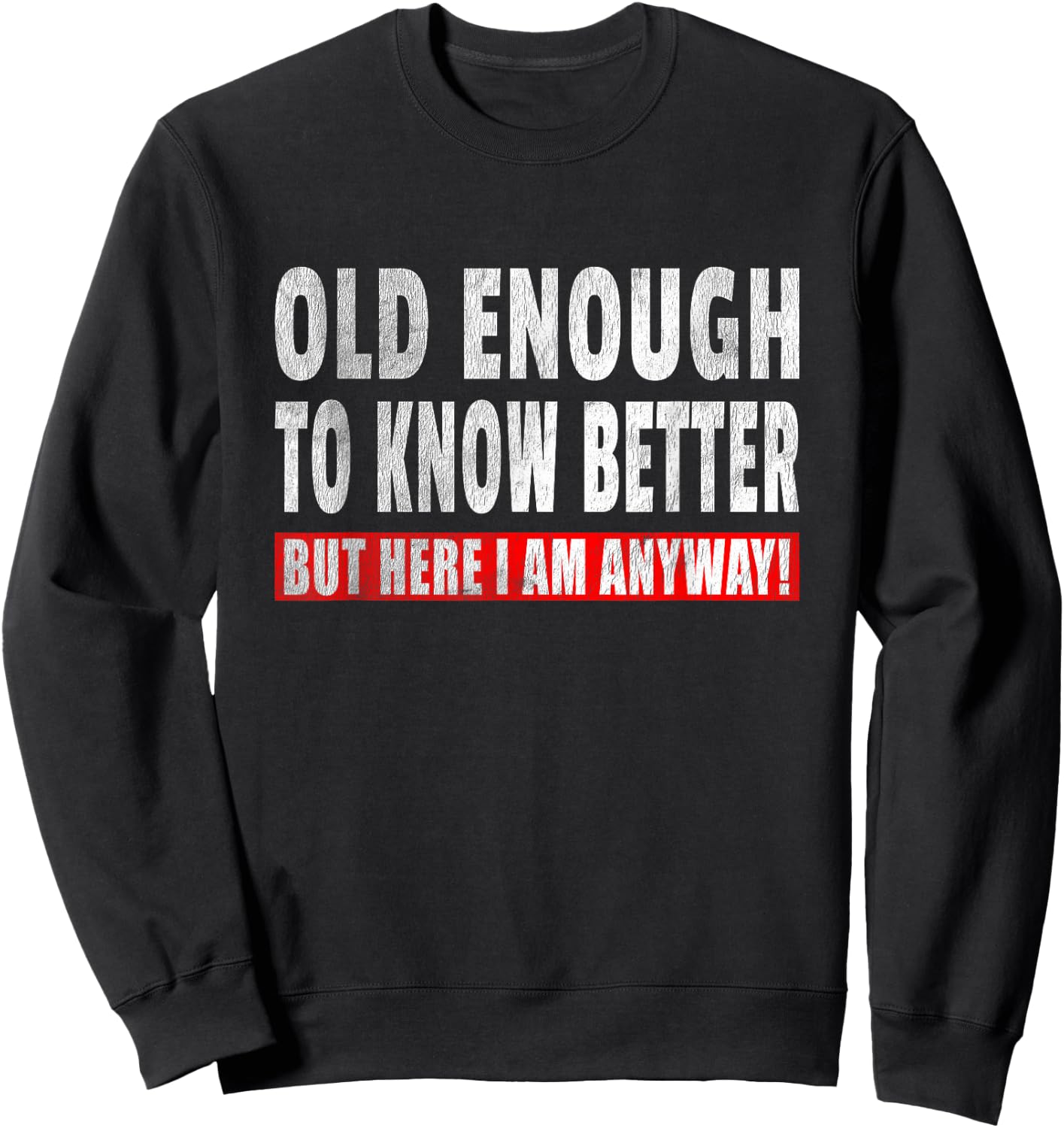 Funny Senior Citizen Quote - Old Enough To Know Better Joke Sweatshirt - Sweatshirt | Black