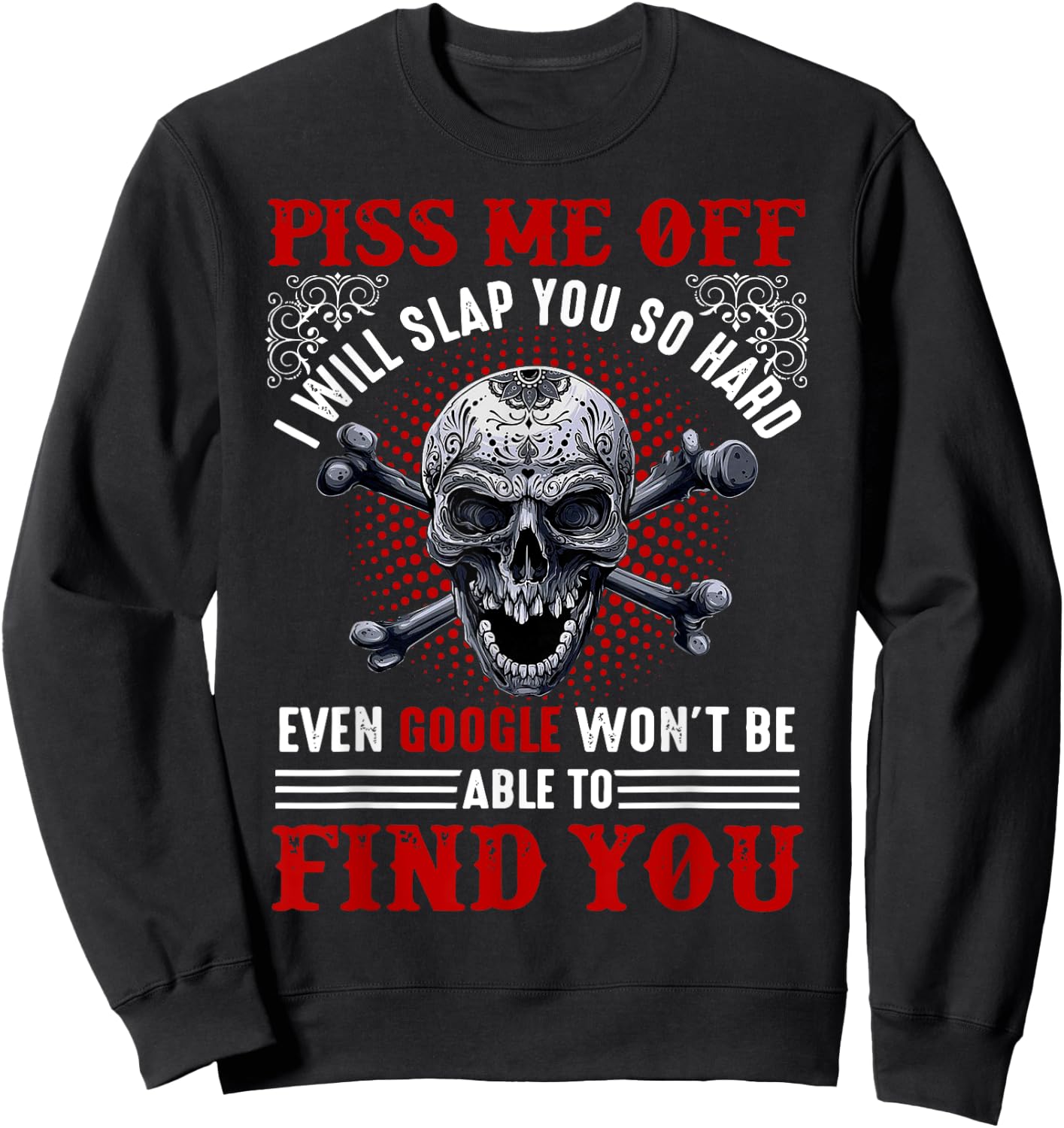 Piss Me Off I Will Slap You So Hard Skull Funny Sweatshirt - Sweatshirt | Black