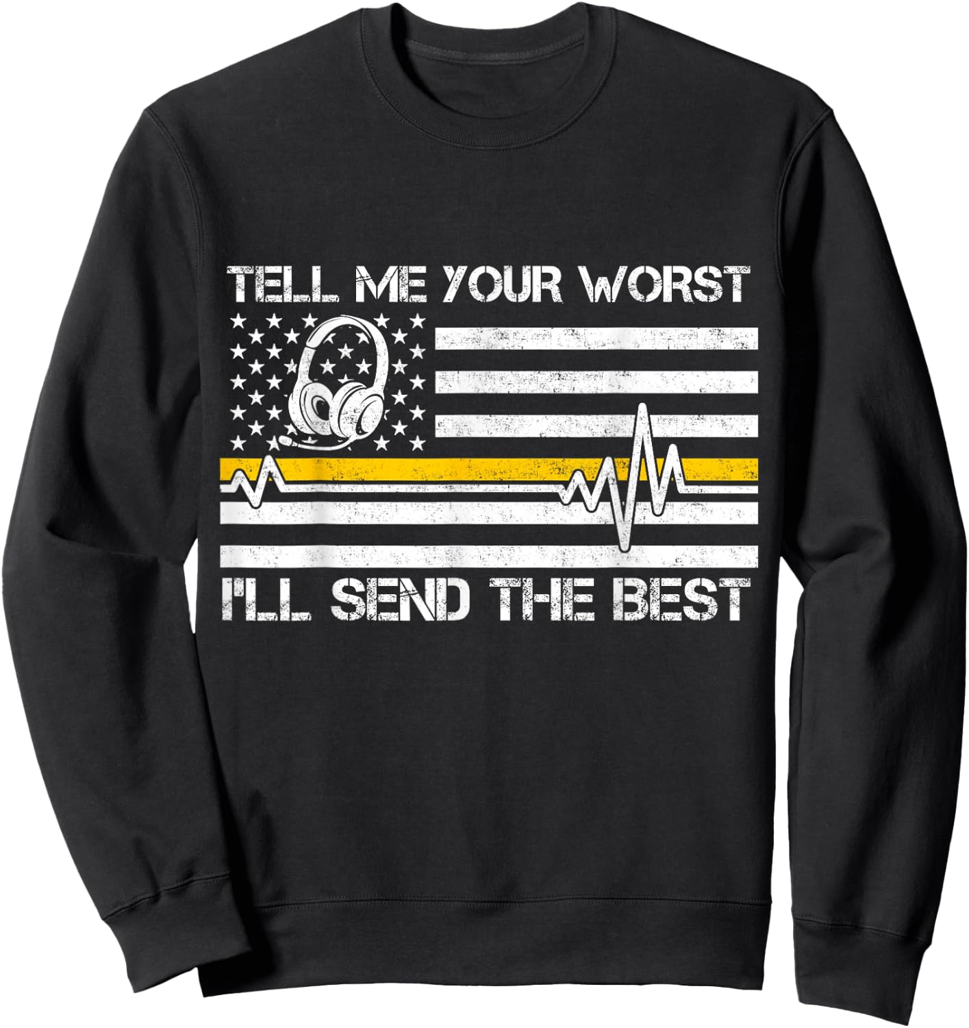 911 Dispatcher Flag Tell Me Your Worst I'll Send The Best Sweatshirt - Sweatshirt | Black