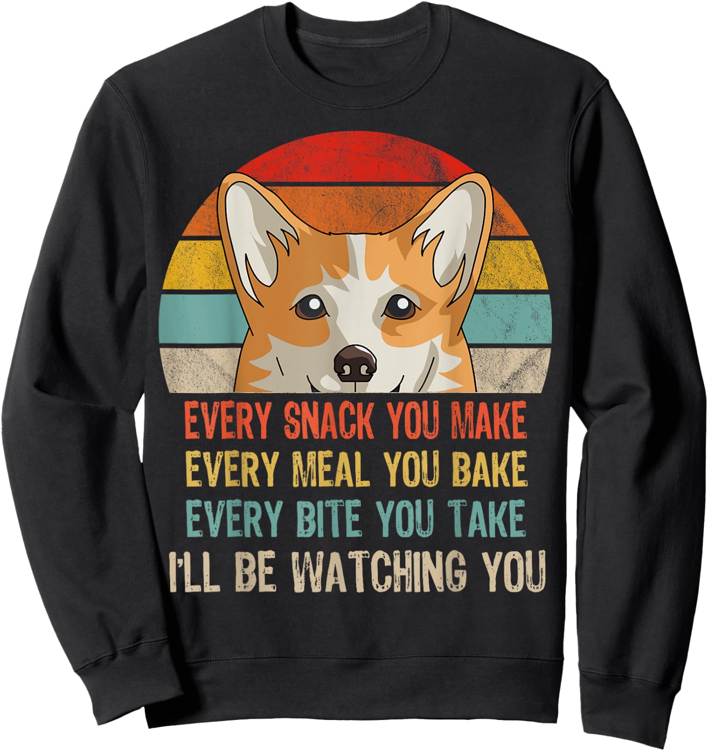 Funny Corgi Retro Every Snack You Make Every Meal You Bake Sweatshirt - Sweatshirt | Black