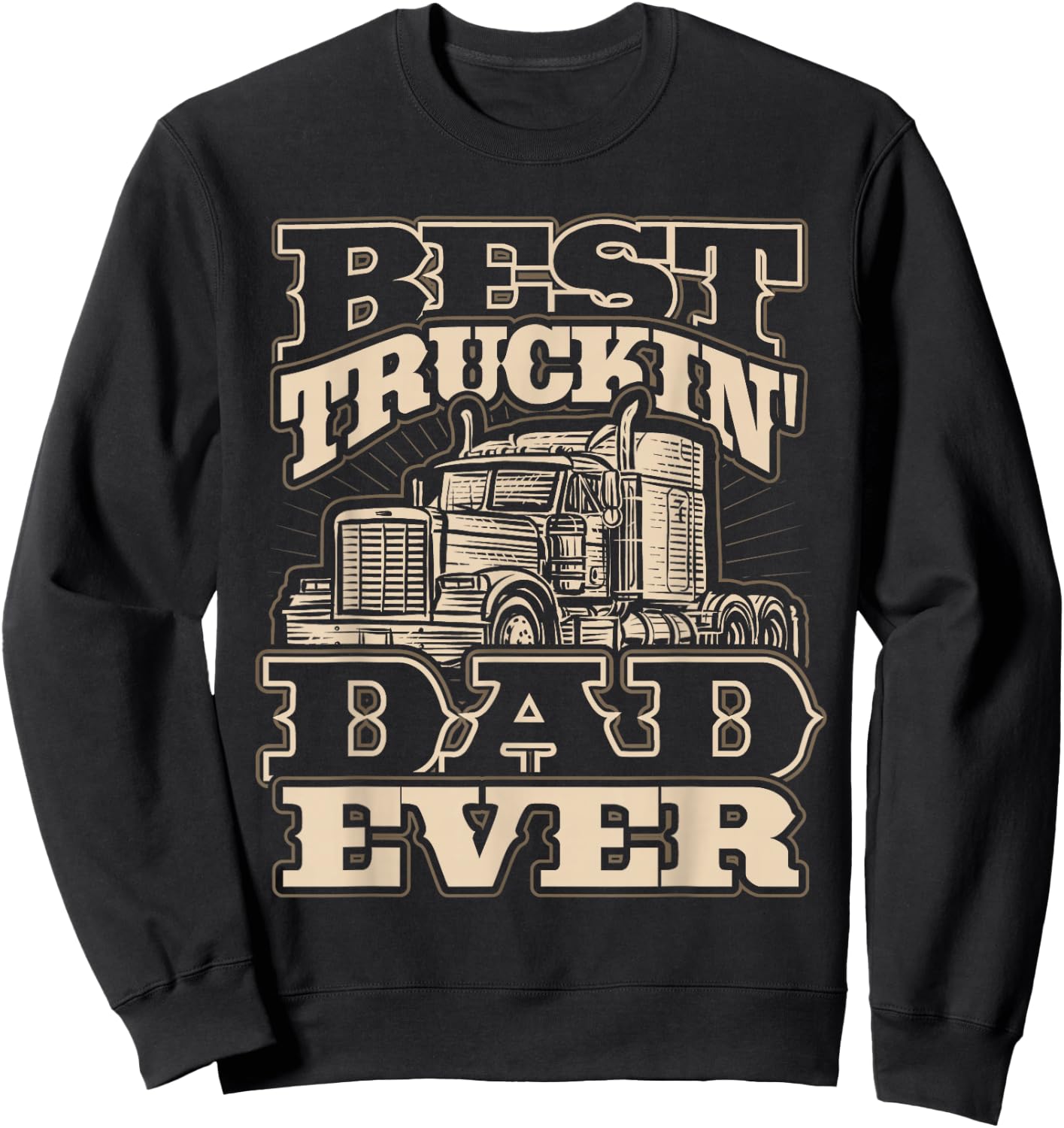Best Truckin Dad Ever Funny Trucker Father’s Day Sweatshirt - Sweatshirt | Black