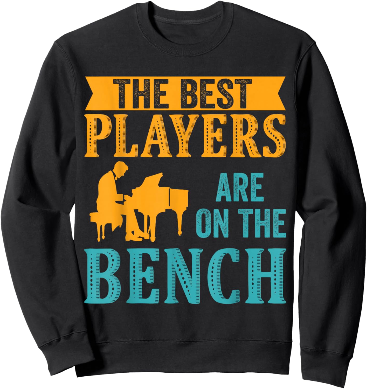 The Best Players Are On The Bench Piano Player Pianist Sweatshirt - Sweatshirt | Black