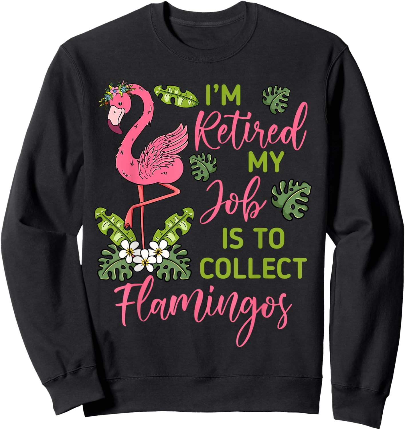 I'm Retired My Job Is To Collect Flamingos Retired Grandma Sweatshirt - Sweatshirt | Black