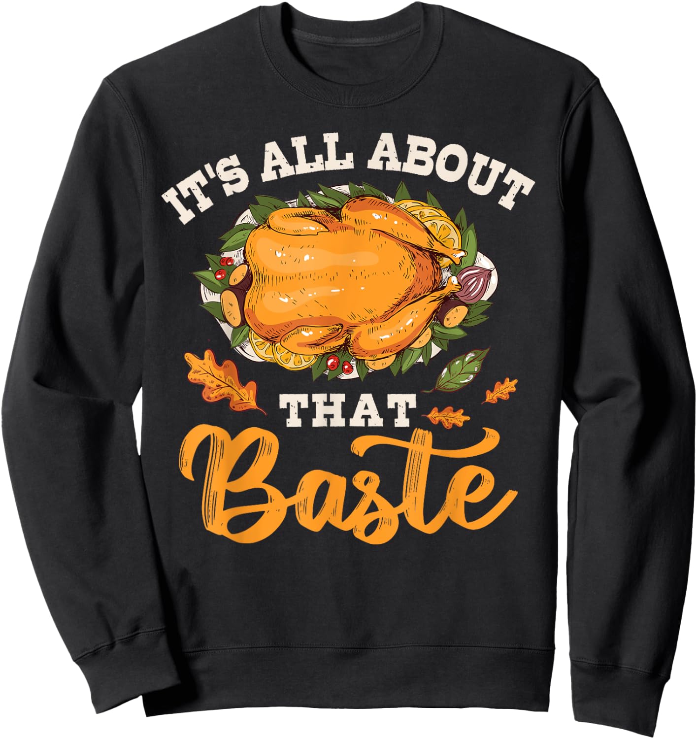 I'm All About That Baste Gift Thanksgiving Sweatshirt - Sweatshirt | Black