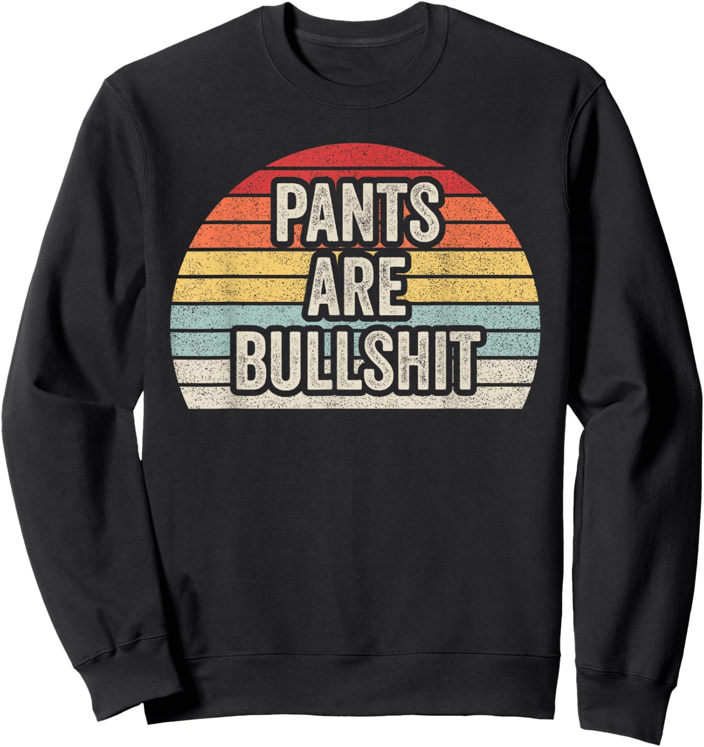 Vintage Retro No Pants Are Bullshit Sarcastic Sweatshirt - Sweatshirt | Black