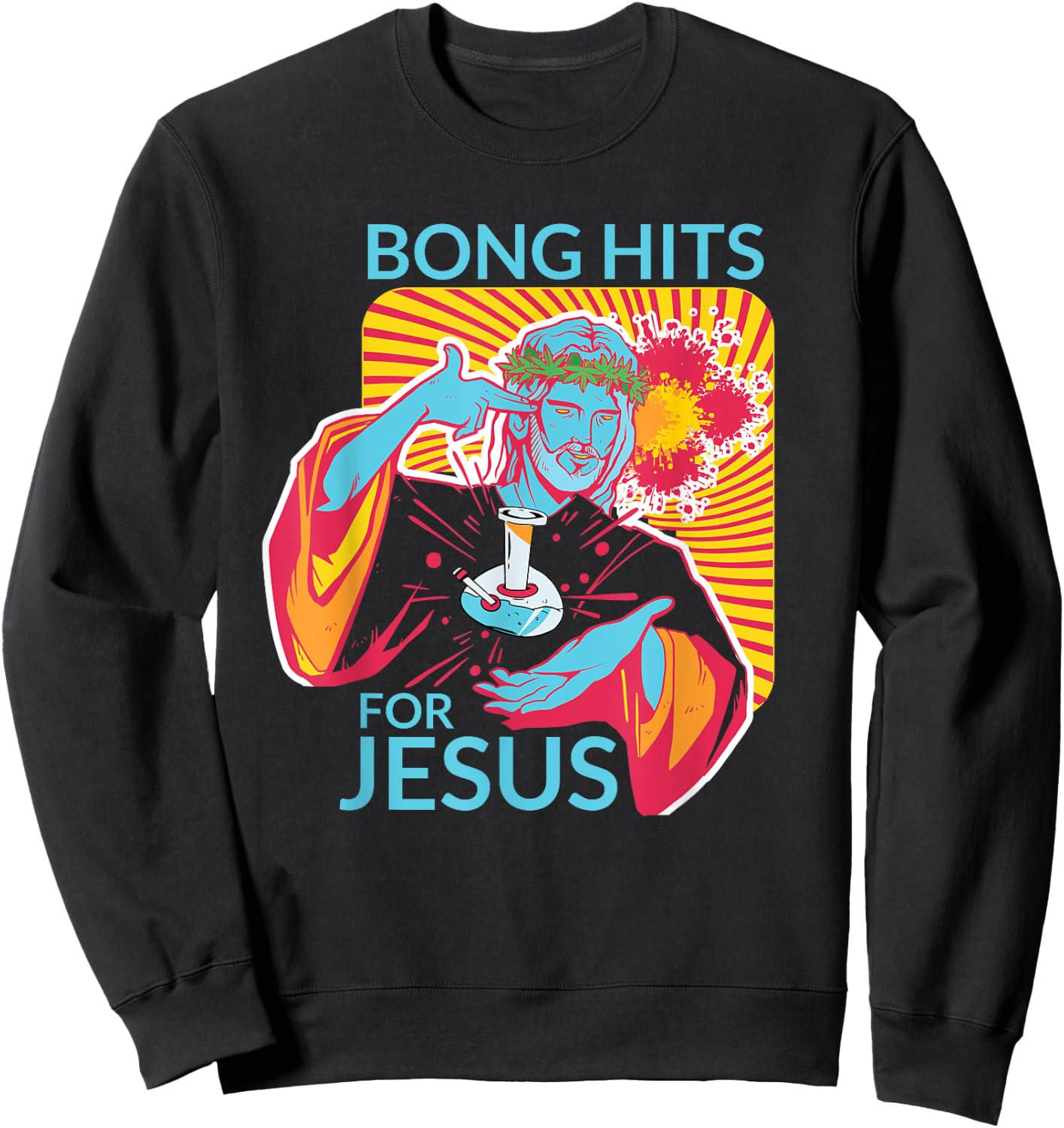 Bong Hits For Jesus Shirt I Funny THC Marijuana Stoner Gift Sweatshirt - Sweatshirt | Black