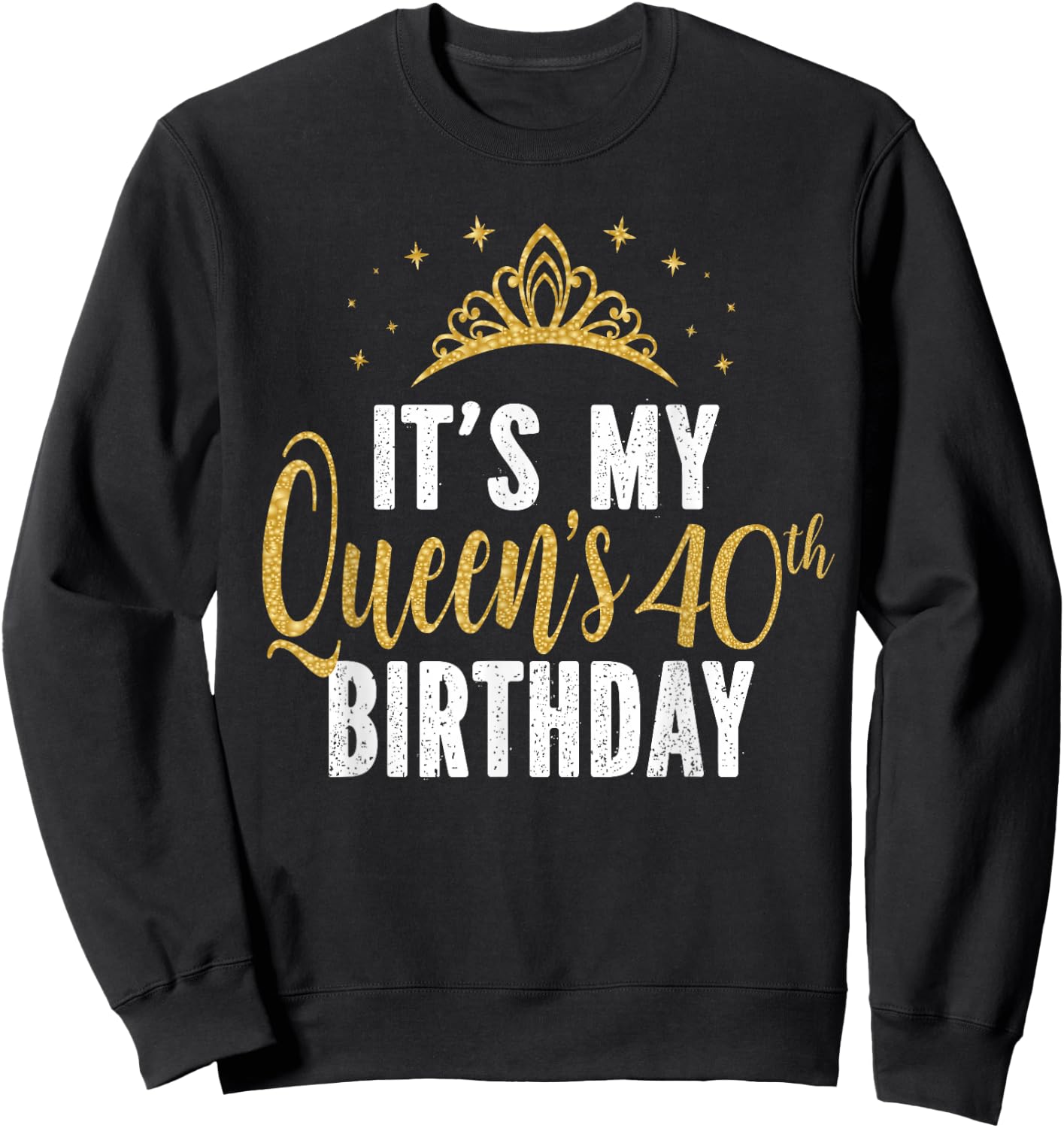 It's My Queen's 40th Birthday Idea For 40 Years Old Woman Sweatshirt - Sweatshirt | Black