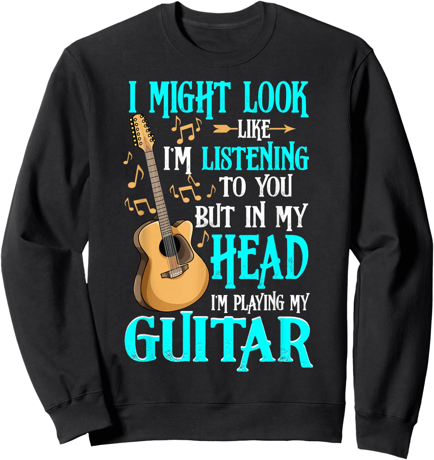 Guitar Shirt Funny I Might Look Like I'm Listening To You Sweatshirt - Sweatshirt | Black