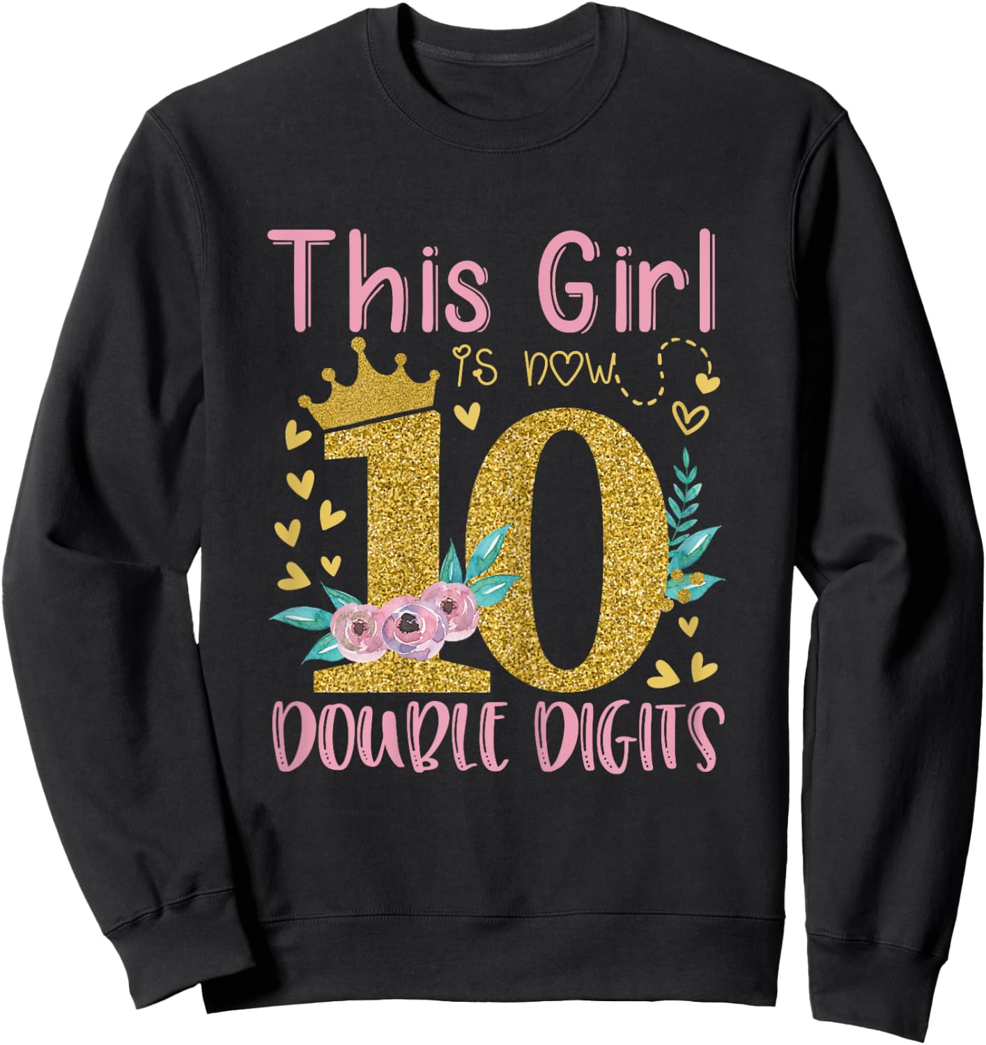 This Girl Is Now 10 Double Digits Shirt 10th birthday Gift Sweatshirt - Sweatshirt | Black