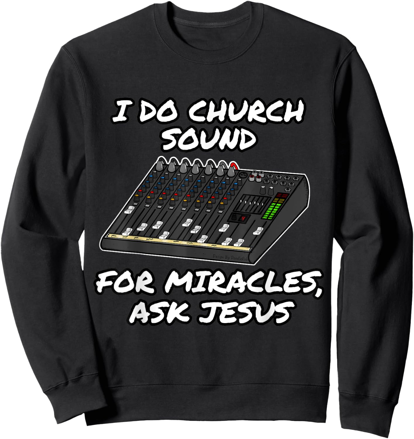 I Do Church Sound For Miracles Ask Jesus Audio Tech Funny Sweatshirt - Sweatshirt | Black