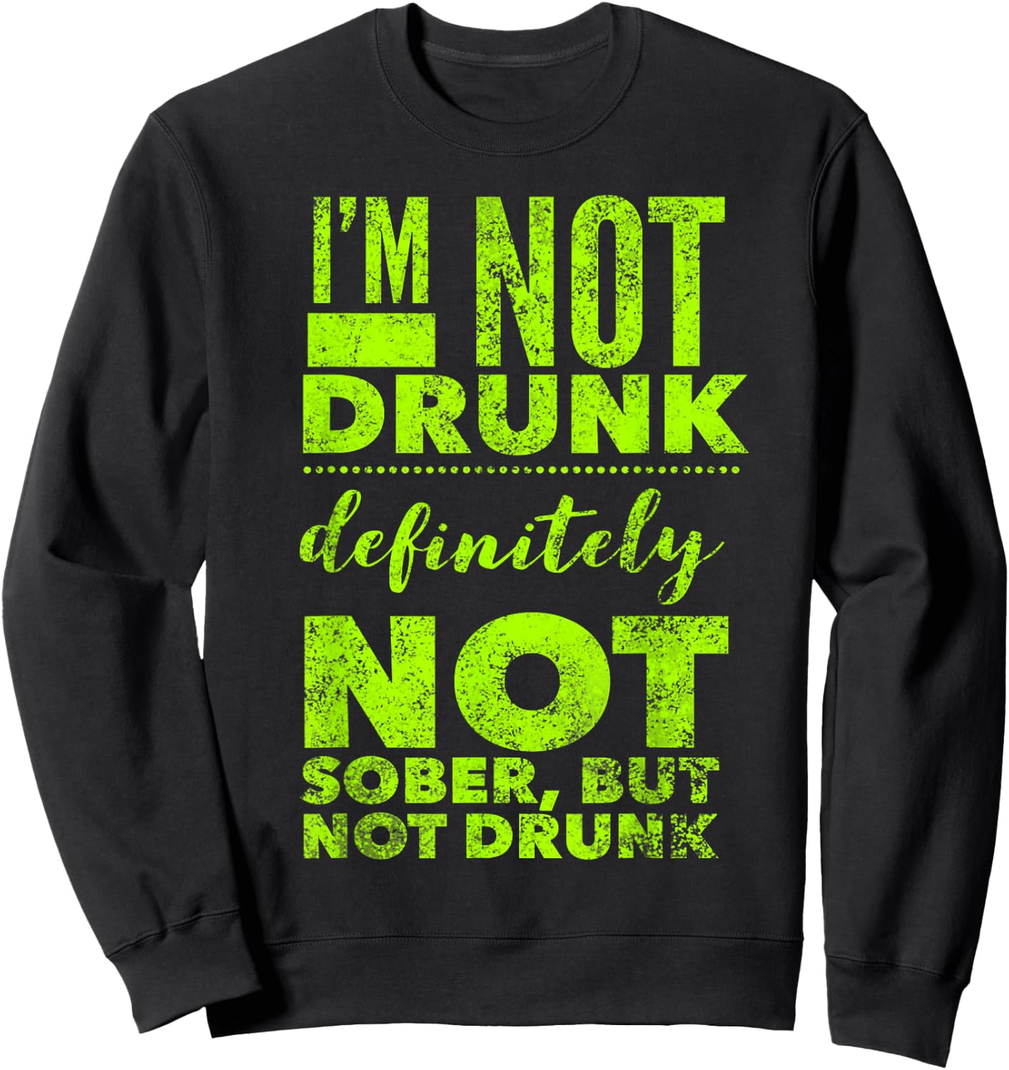 I'm Not Drunk - Not Sober - Funny Drinking Alcohol Saying Sweatshirt - Sweatshirt | Black