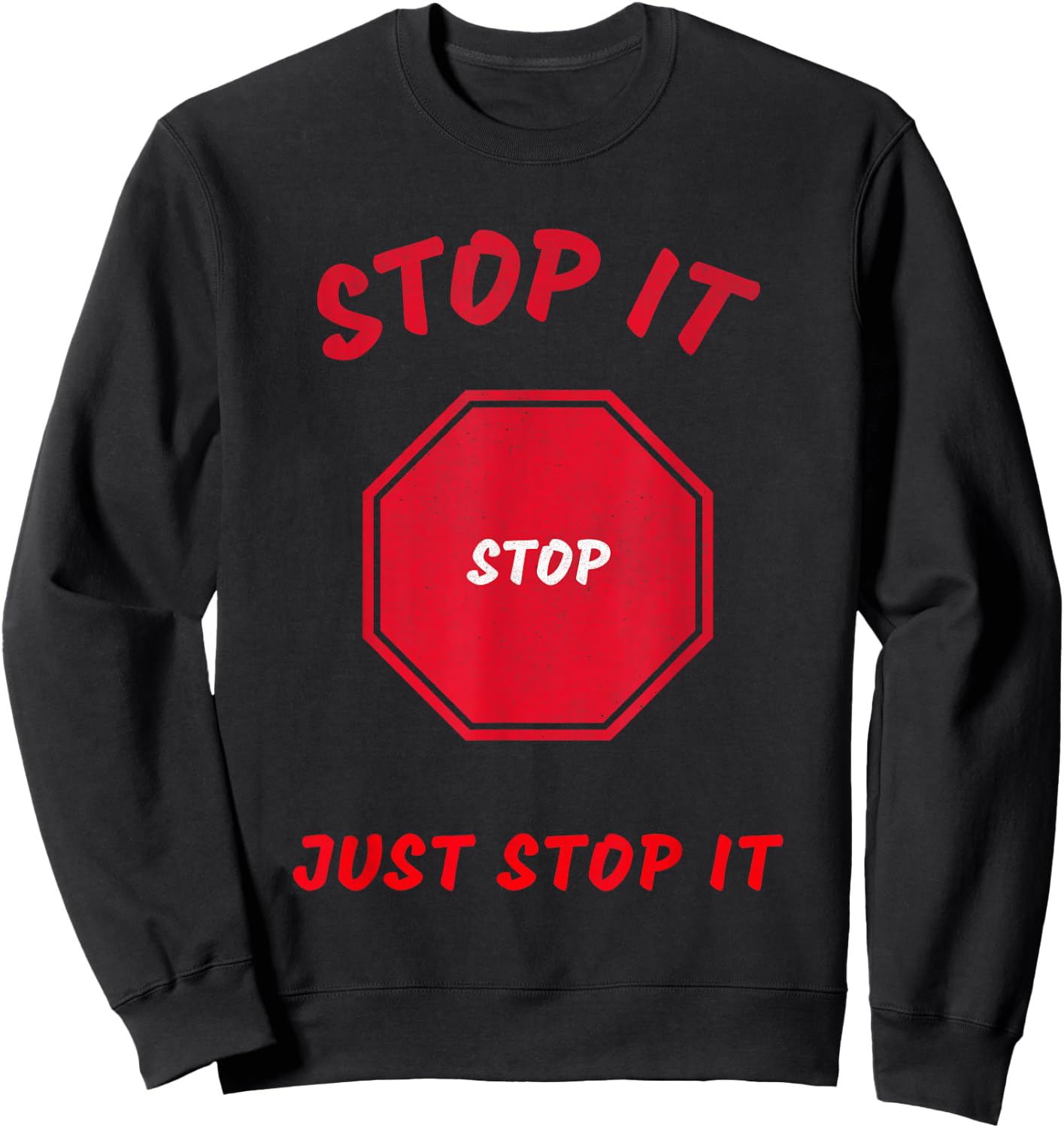 Stop it Stop Just Stop it Sweatshirt - Sweatshirt | Black