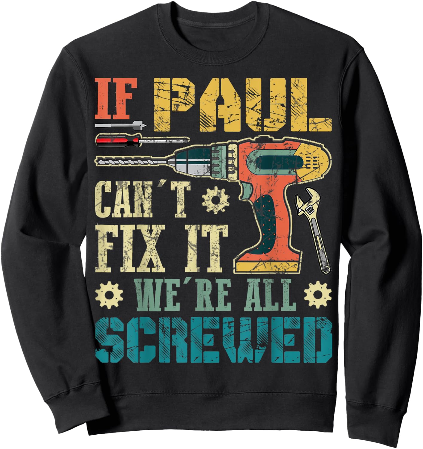 If Paul Can't Fix it We're All Screwed Funny Fathers Gift Sweatshirt - Sweatshirt | Black