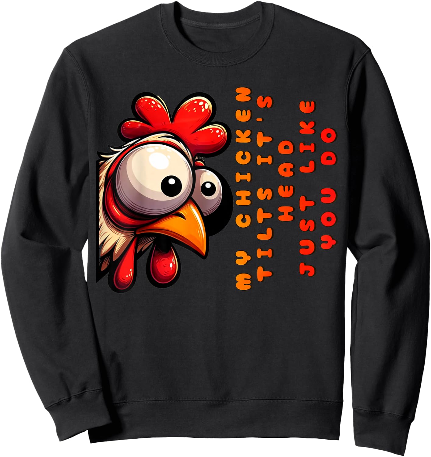 My Chicken Tilts It's Head Just Like You Do Funny Chicken Sweatshirt - Sweatshirt | Black