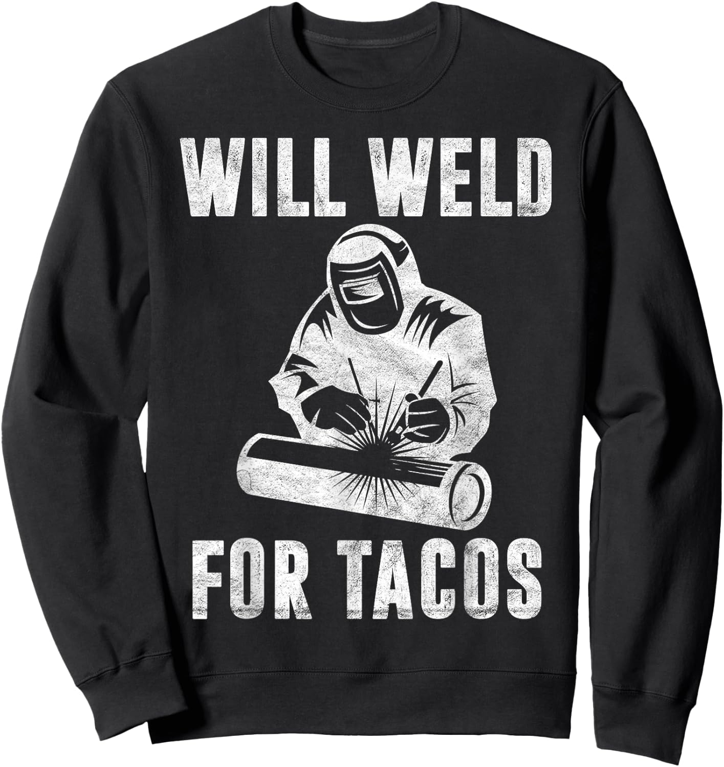 Will Weld for Tacos Welder Gift Funny Welding Costume Weld Sweatshirt - Sweatshirt | Black