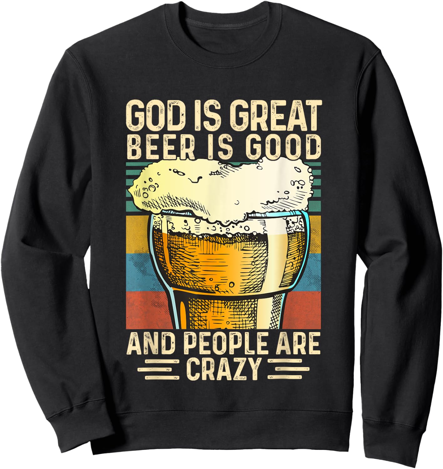 God Is Great Beer Is Good And People Are Crazy funny Sweatshirt - Sweatshirt | Black