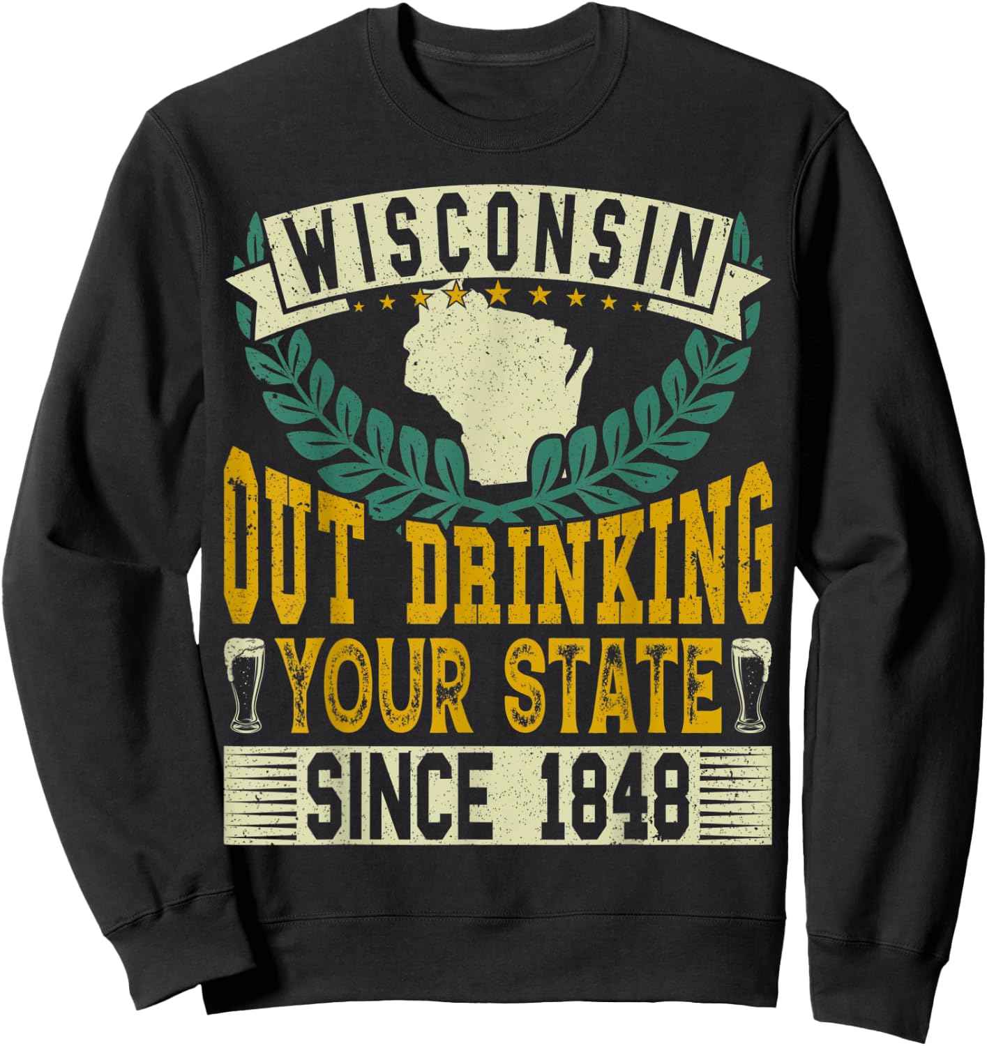 Wisconsin: Out Drinking Your State Since 1848 Beer Lovers Sweatshirt - Sweatshirt | Black