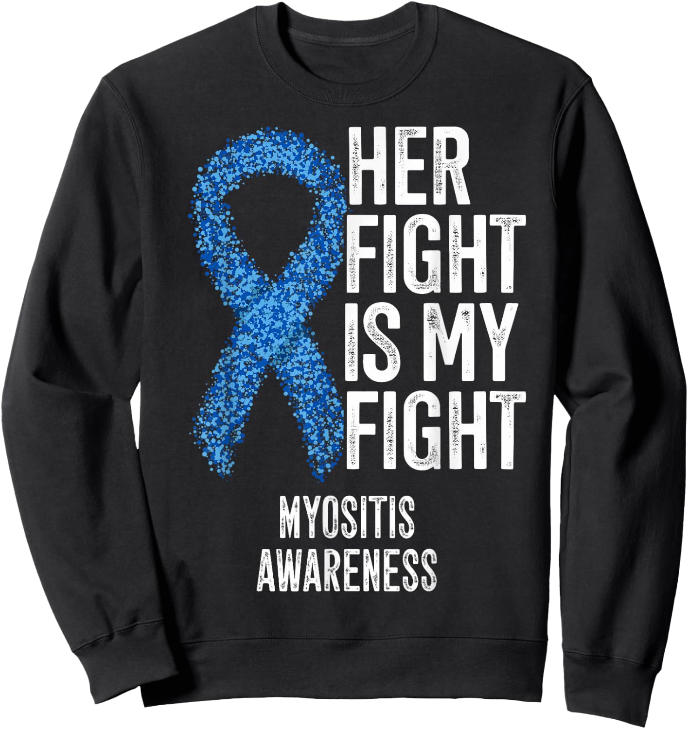Her Fight Is My Fight Myositis Awareness Sweatshirt - Sweatshirt | Black