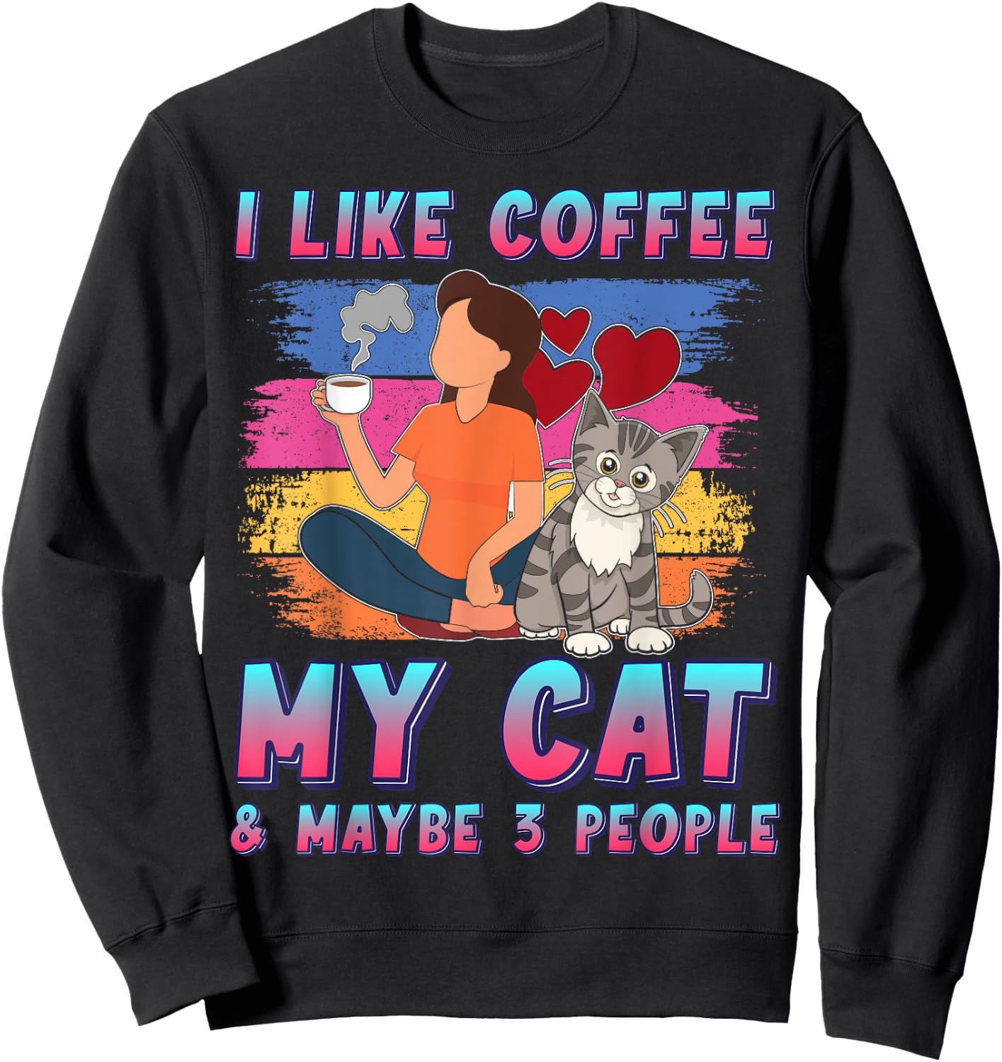 I Like Coffee My Cat and Maybe 3 People Pet Owner Funny Sweatshirt - Sweatshirt | Black